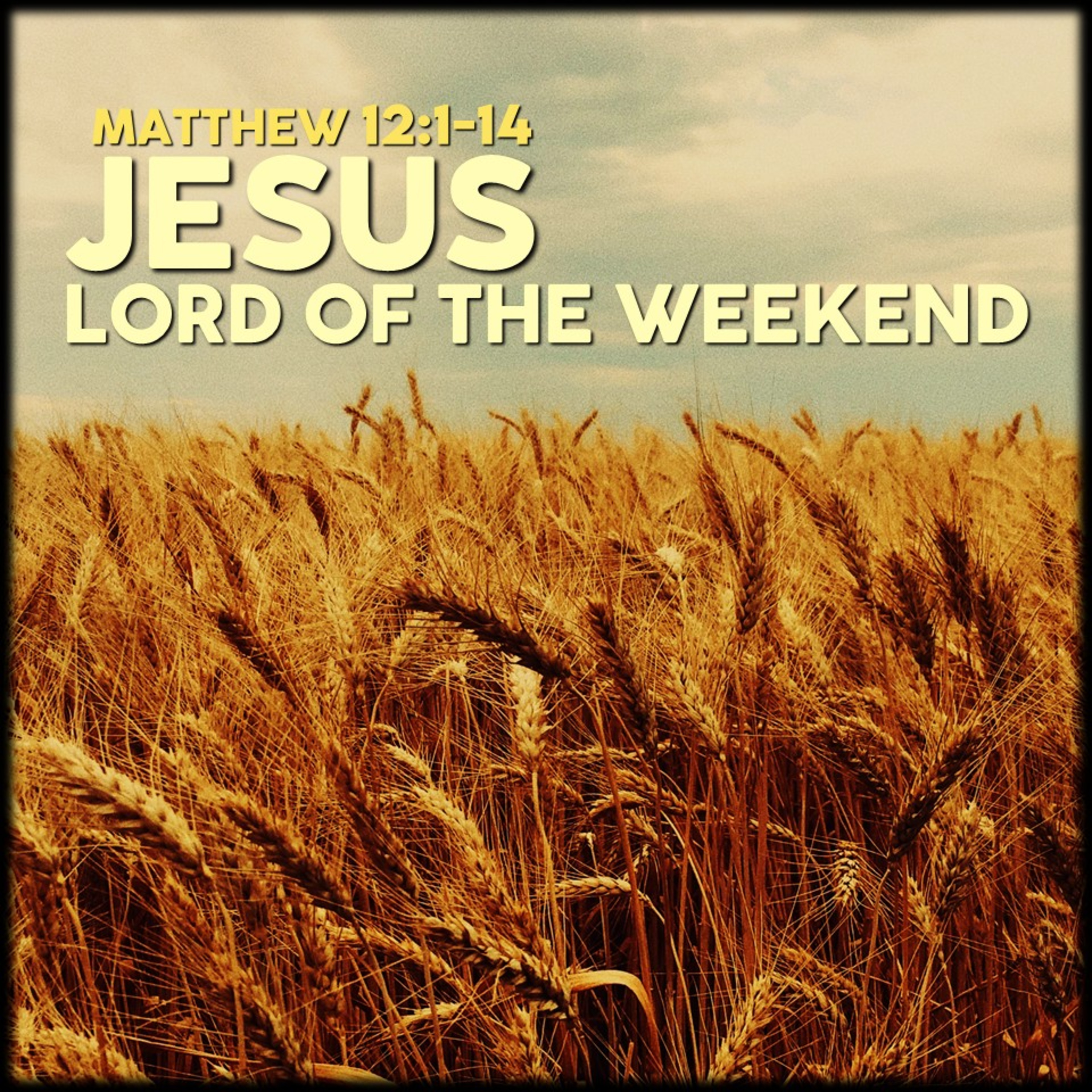 Matthew 12:1-14 | Jesus, Lord of the Weekend | Believers Church - Duluth Church Sermons - Verse by Verse Bible Studies episode artwork