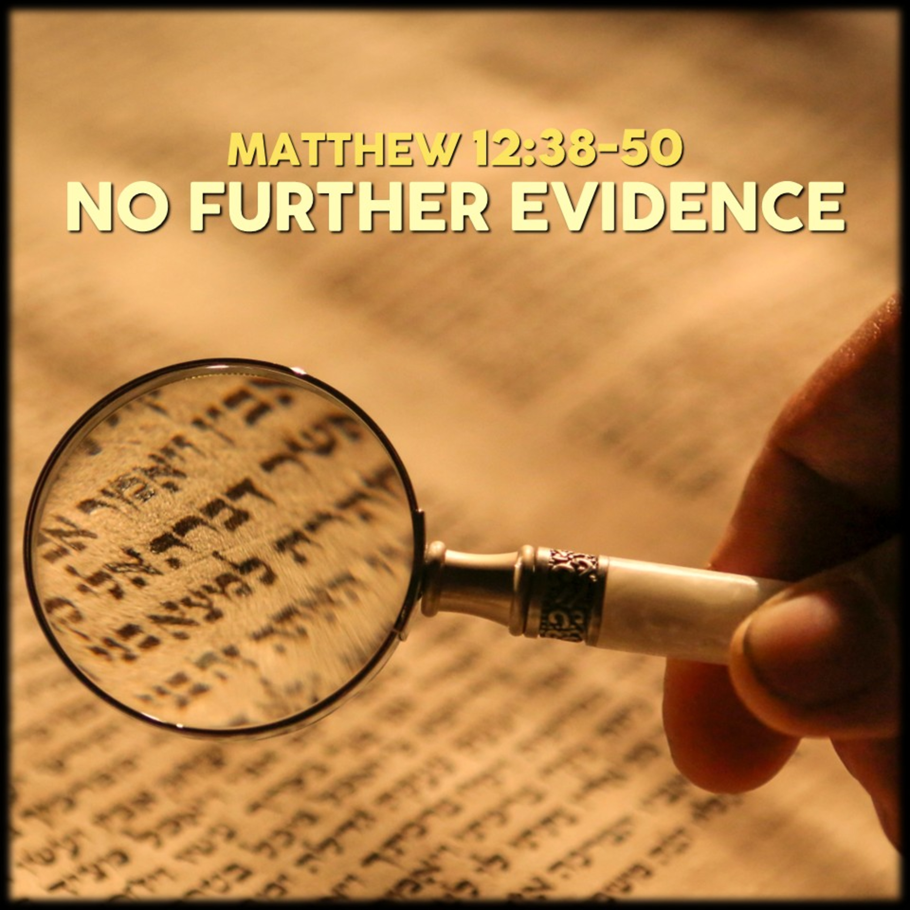 Matthew 12:38-50 | No Further Evidence | Believers Church - Duluth Church Sermons - Verse by Verse Bible Studies episode artwork