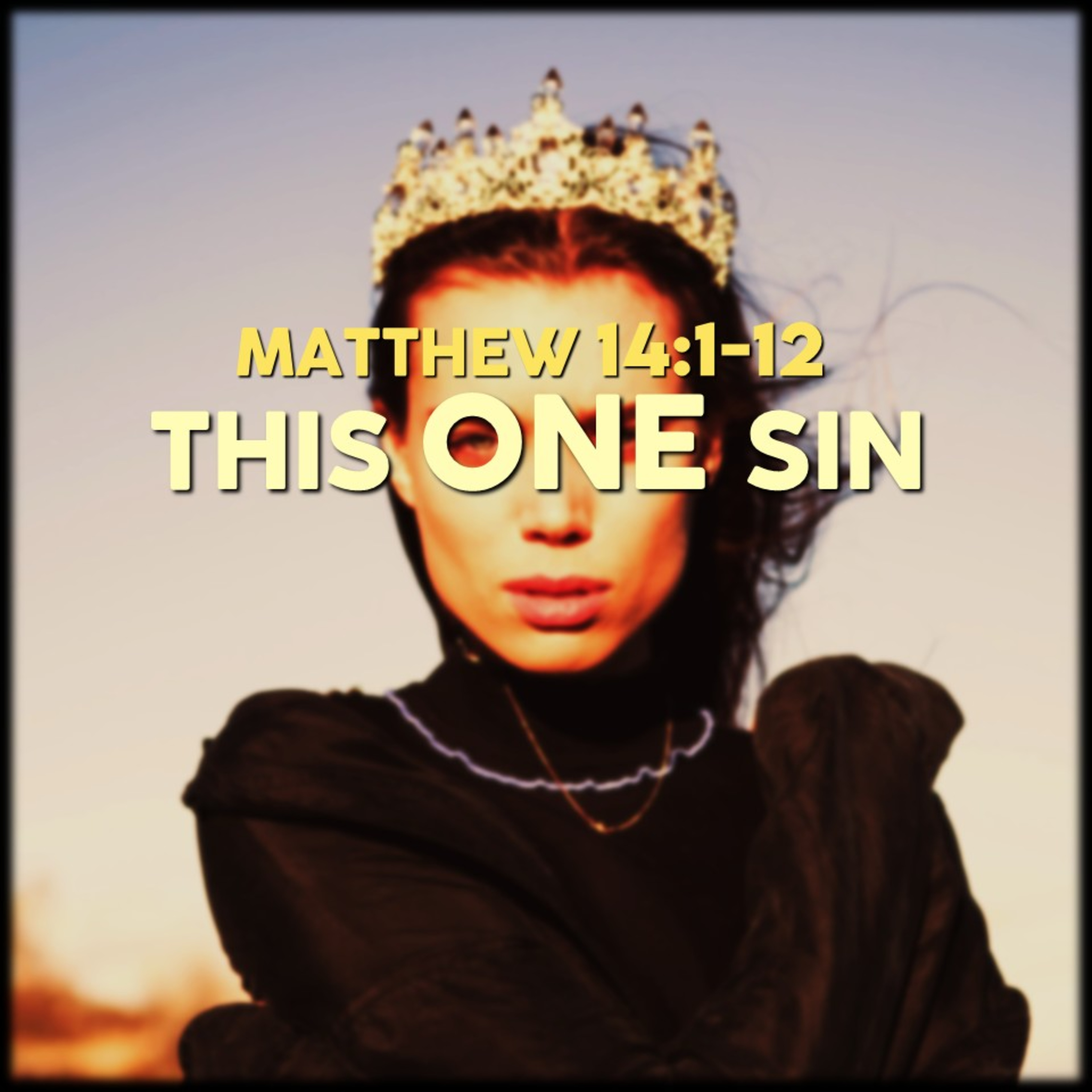 Matthew 14:1-12 | This One Sin | Believers Church - Duluth Church Sermons - Verse by Verse Bible Studies episode artwork