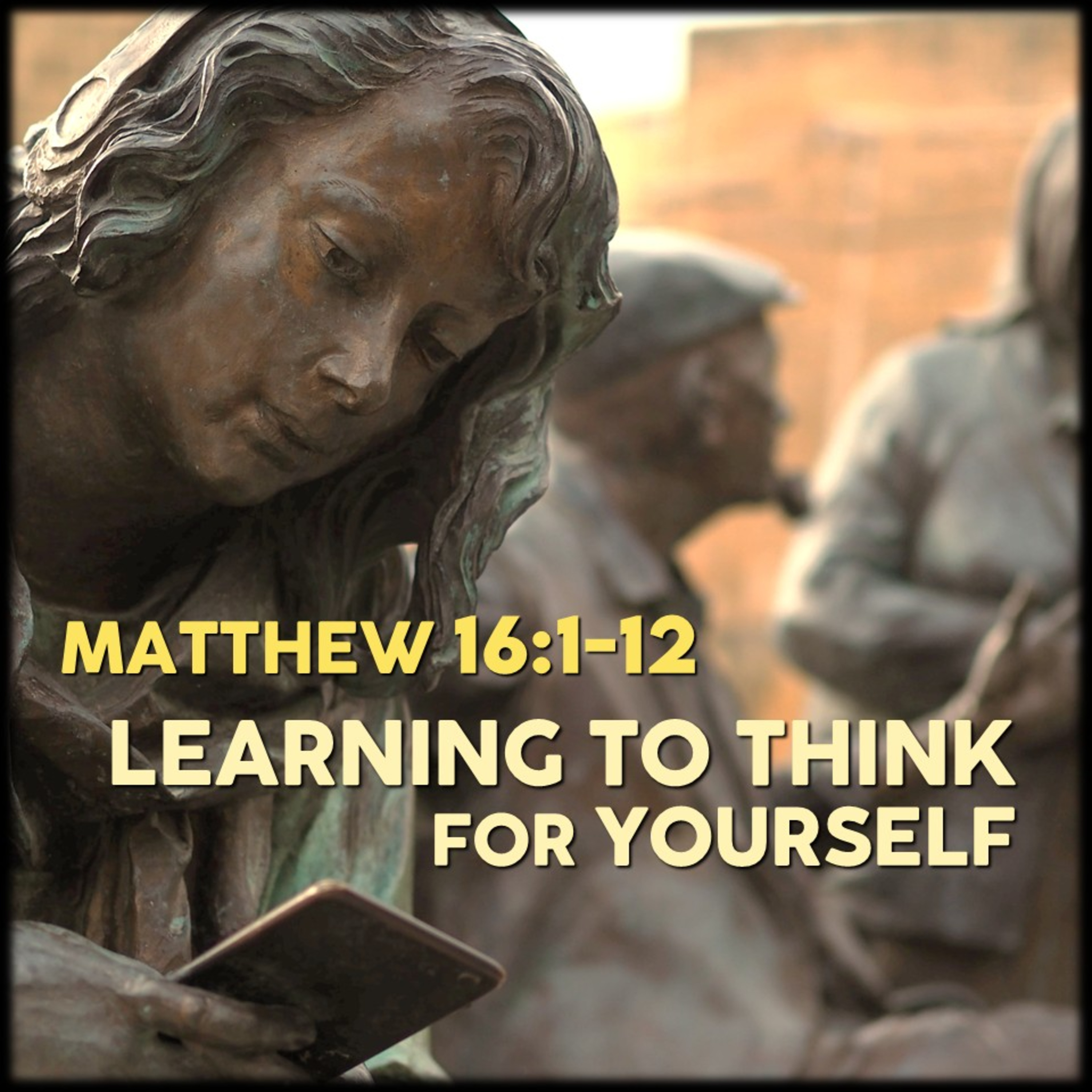 Matthew 16:1-12 | Learning to Think for Yourself | Believers Church - Duluth Church Sermons - Verse by Verse Bible Studies episode artwork