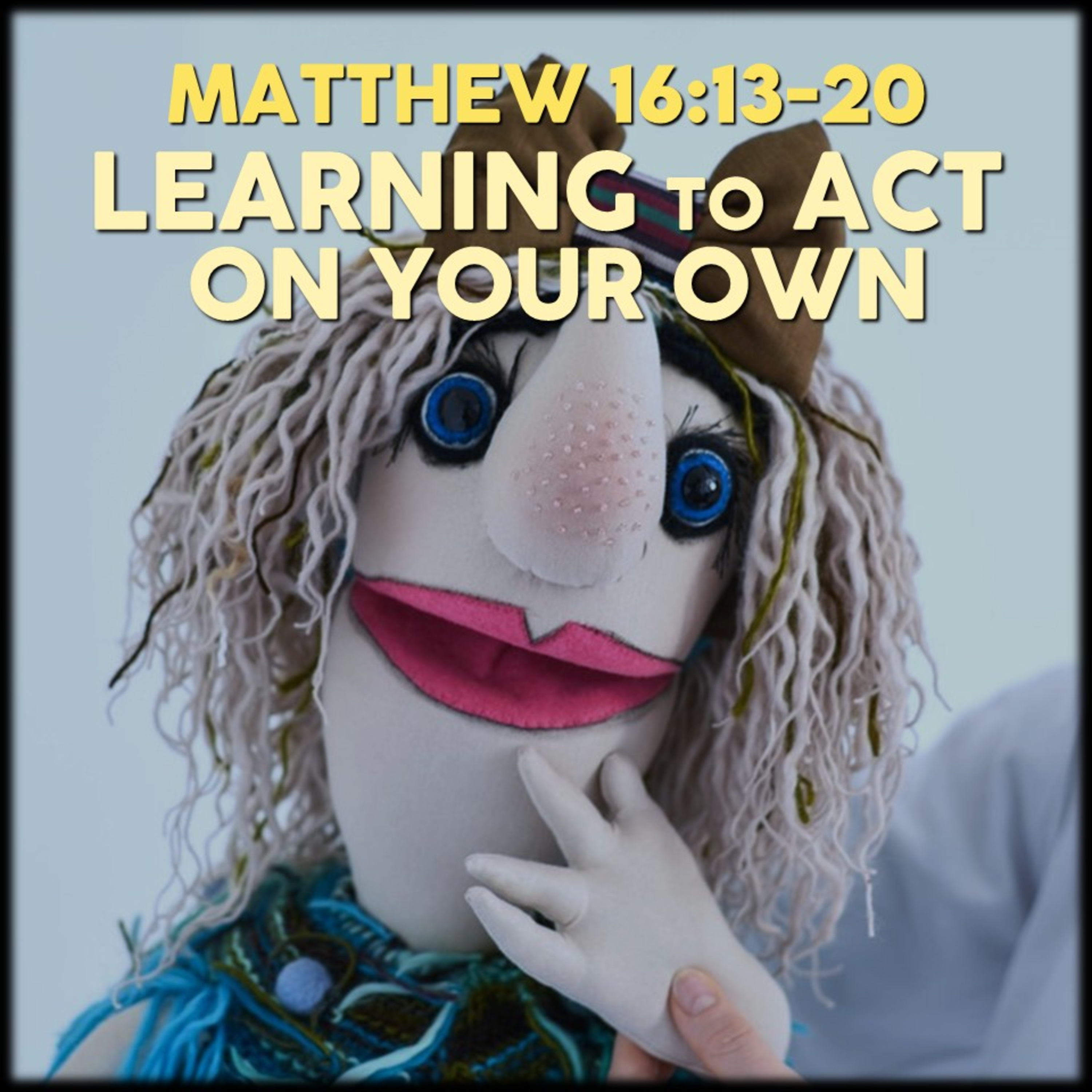Matthew 16:13-20 | Learning to Act on Your Own | Believers Church - Duluth Church Sermons - Verse by Verse Bible Studies episode artwork