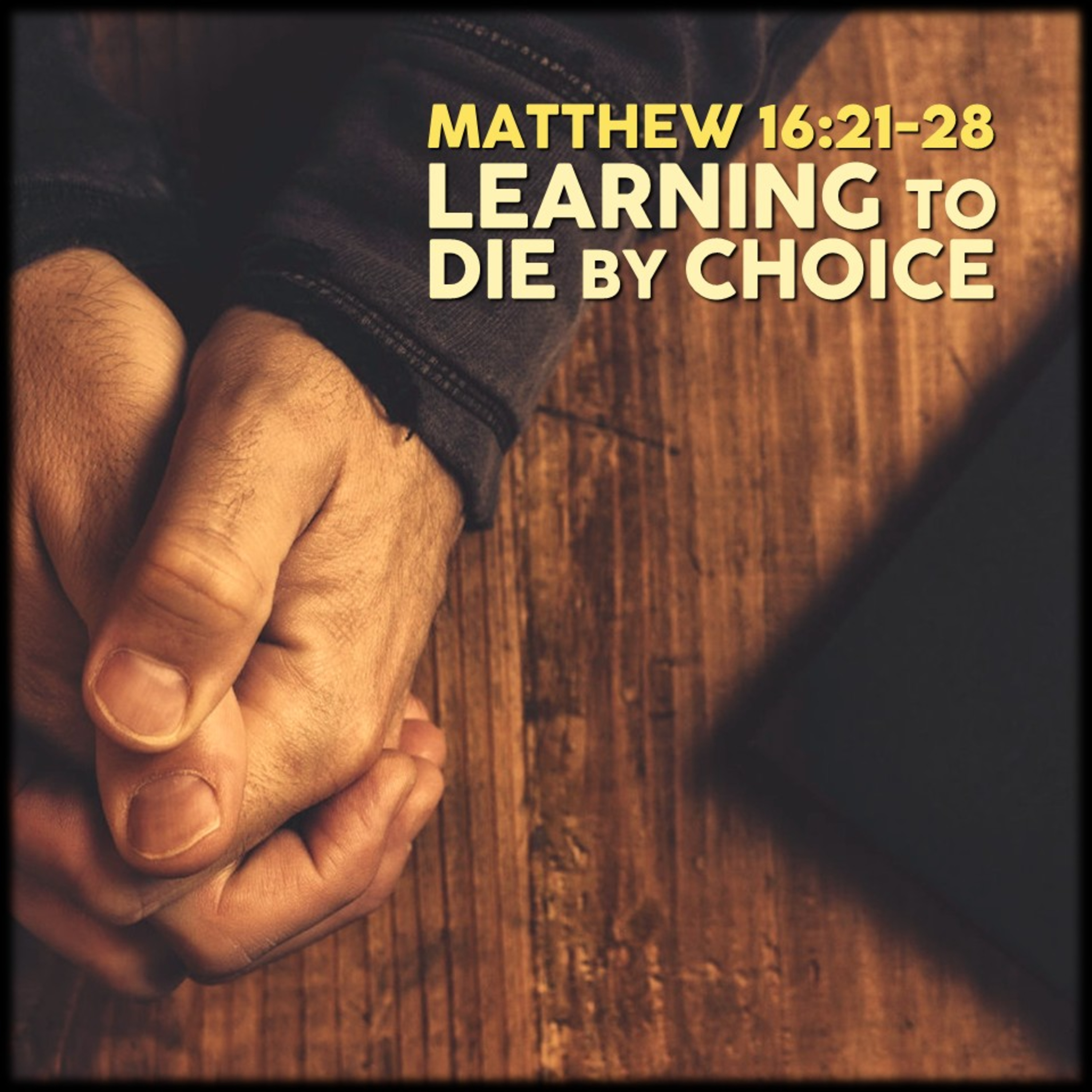 Matthew 16:21-28 | Learning to Die by Choice | Believers Church - Duluth Church Sermons - Verse by Verse Bible Studies episode artwork