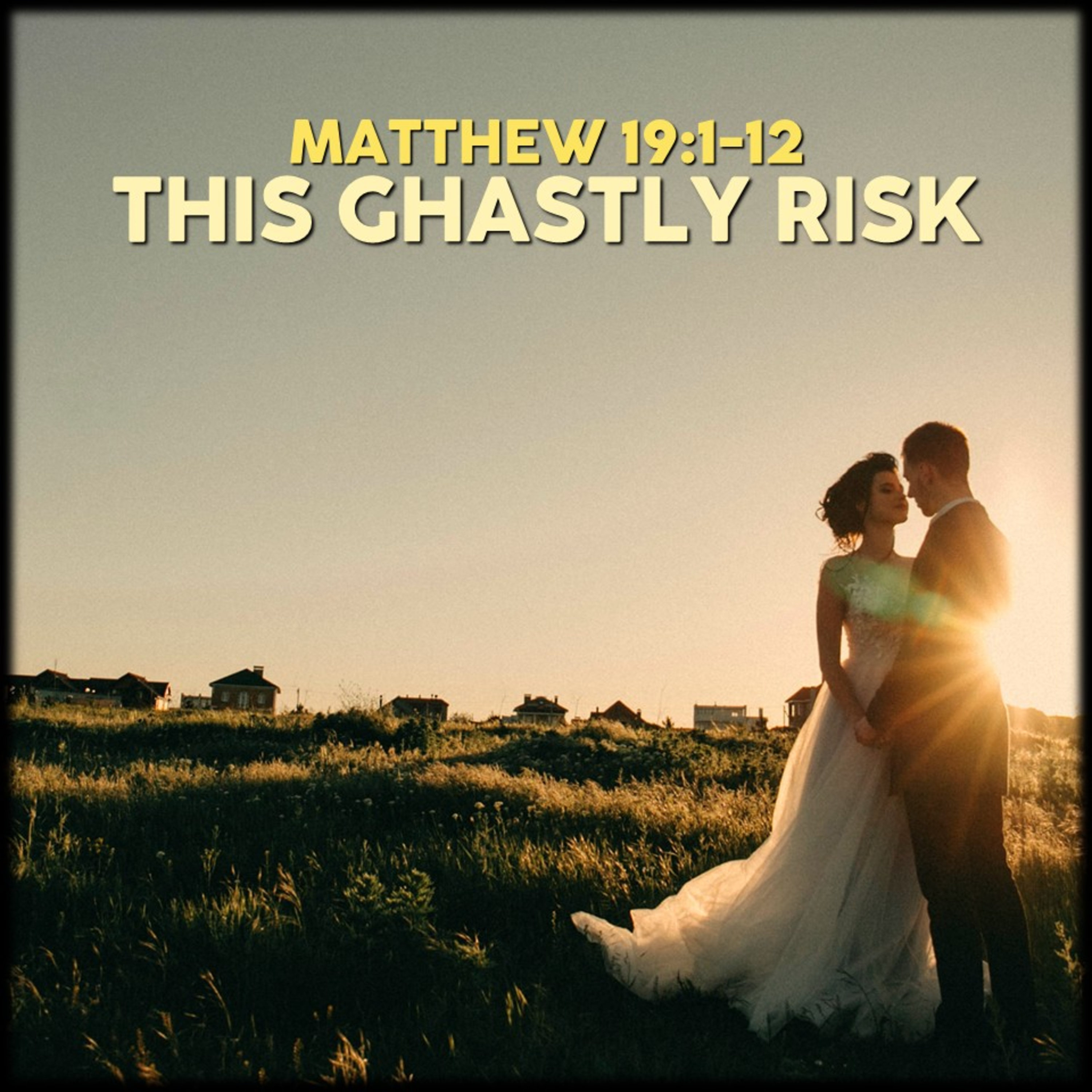 Matthew 19:1-12 | This Ghastly Risk | Believers Church - Duluth Church Sermons - Verse by Verse Bible Studies episode artwork