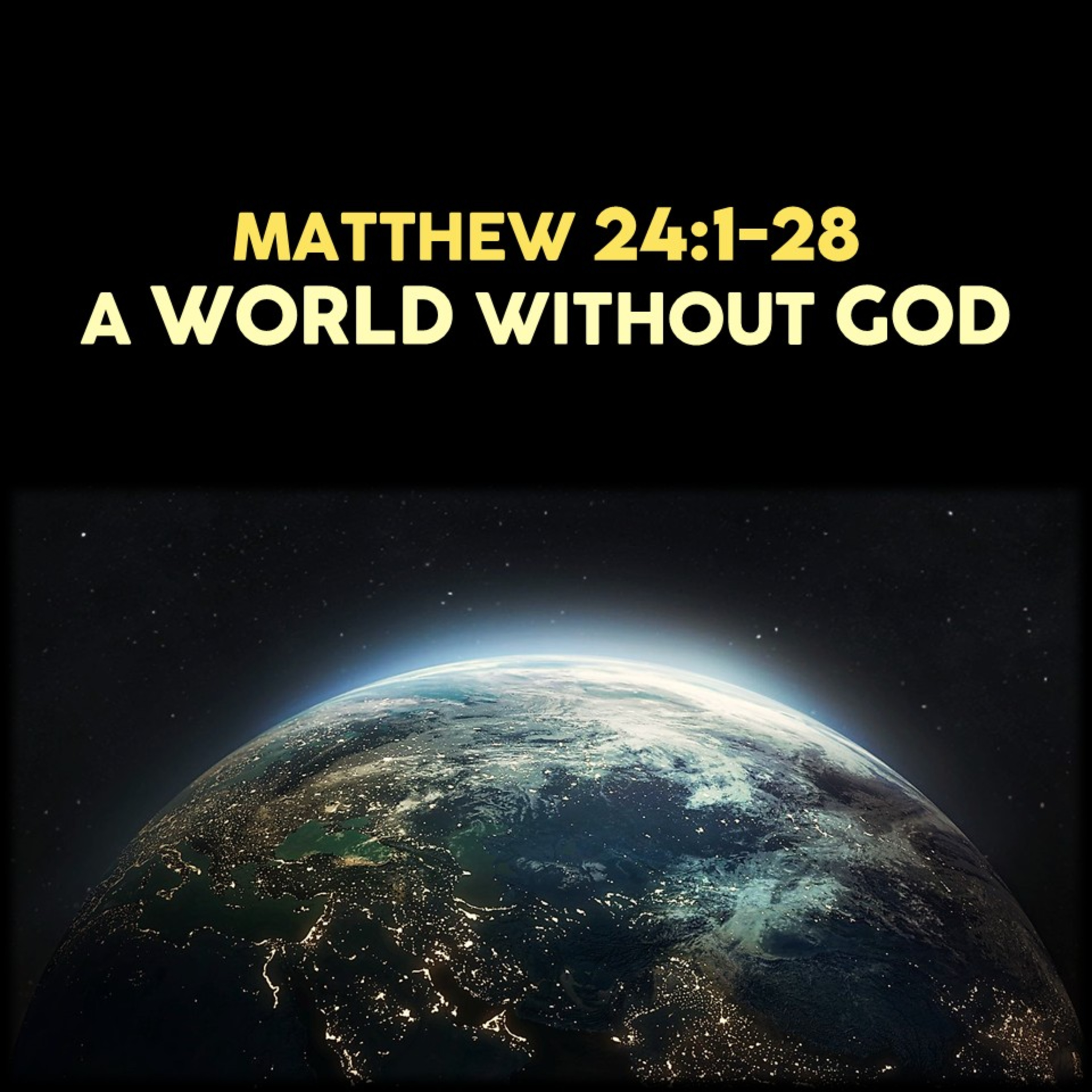 Matthew 24:1-28 | A World without God | Believers Church - Duluth Church Sermons - Verse by Verse Bible Studies episode artwork