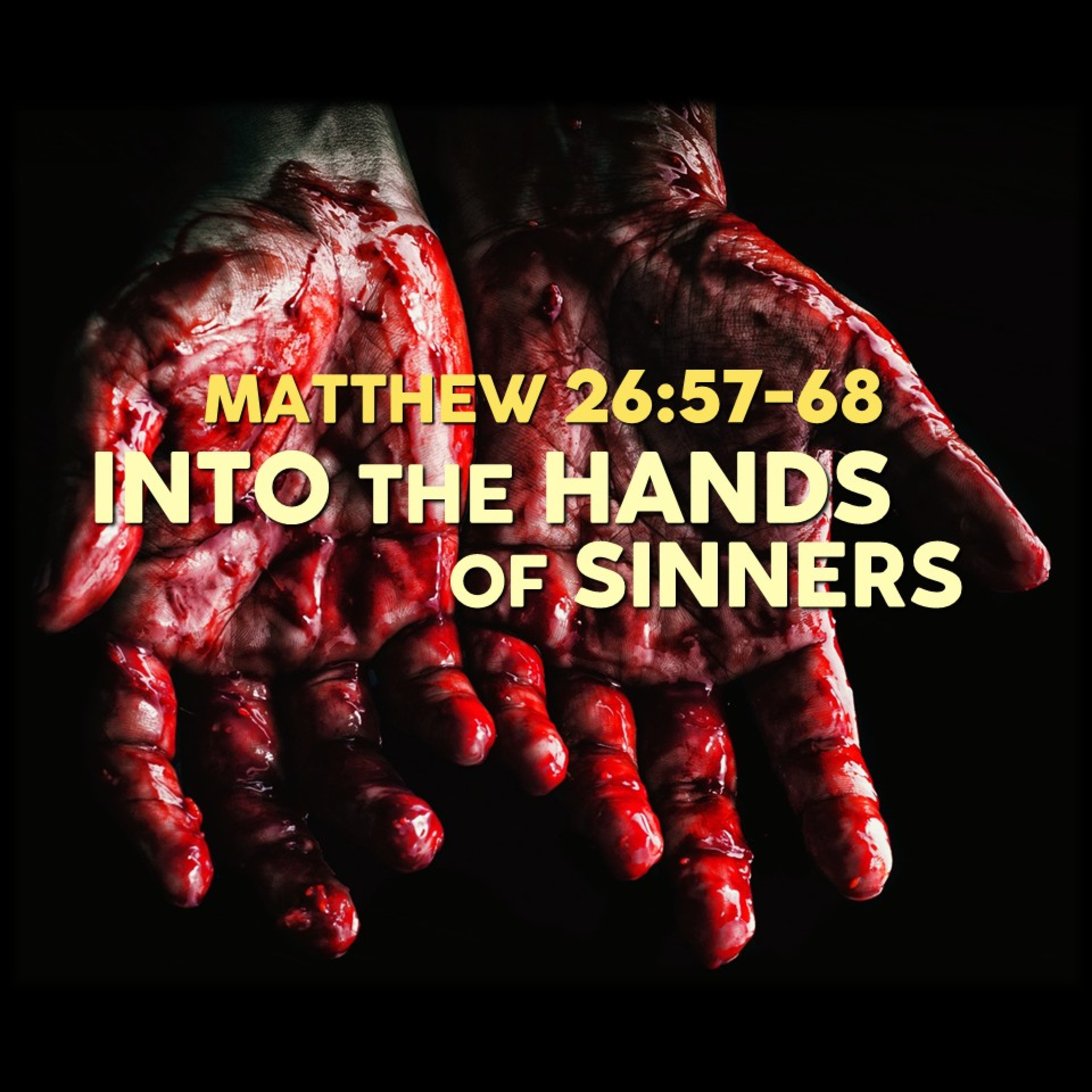 Matthew 26:57-68 | Into the Hands of Sinners | Believers Church - Duluth Church Sermons - Verse by Verse Bible Studies episode artwork