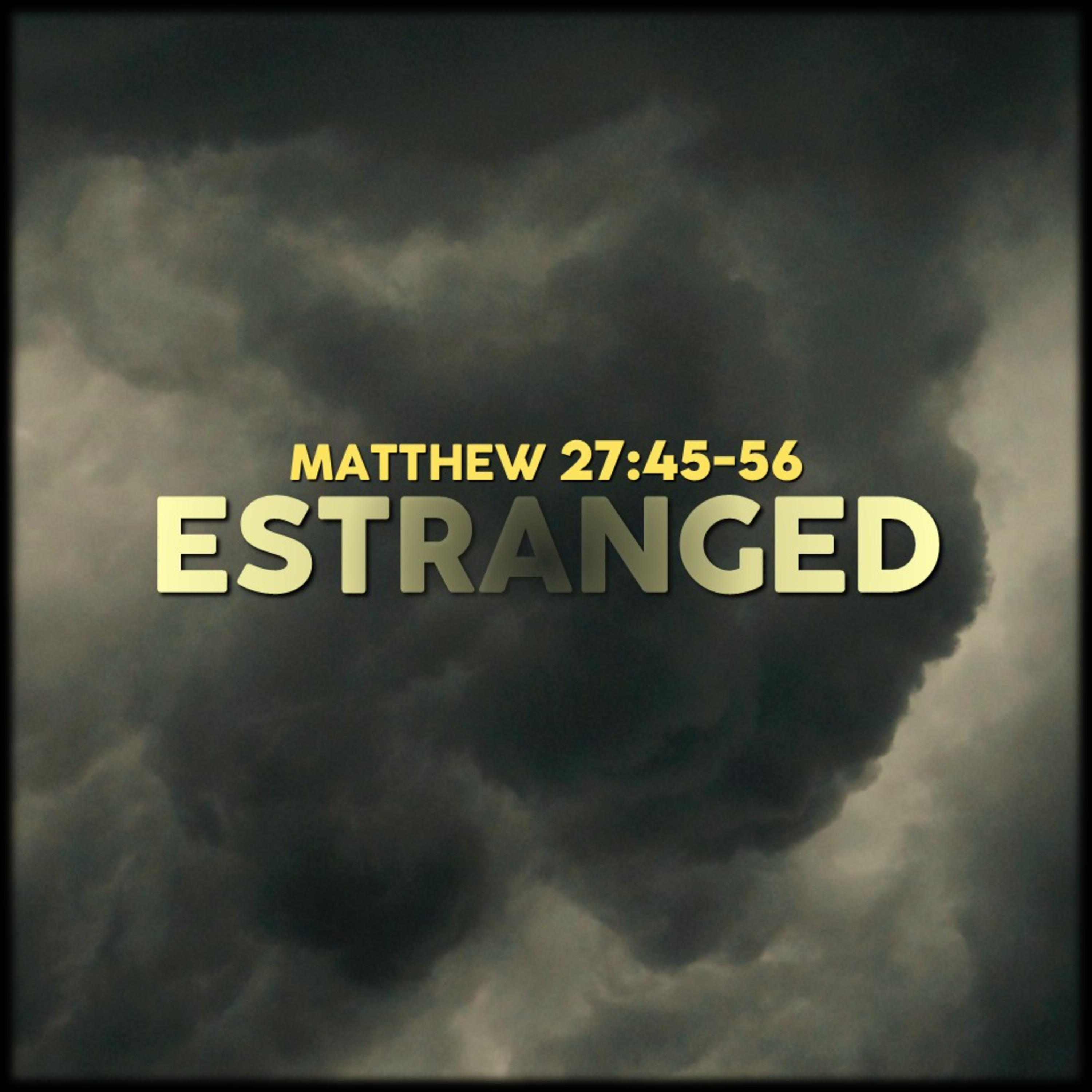 Matthew 27:45-56 | Estranged. | Believers Church - Duluth Church Sermons - Verse by Verse Bible Studies episode artwork
