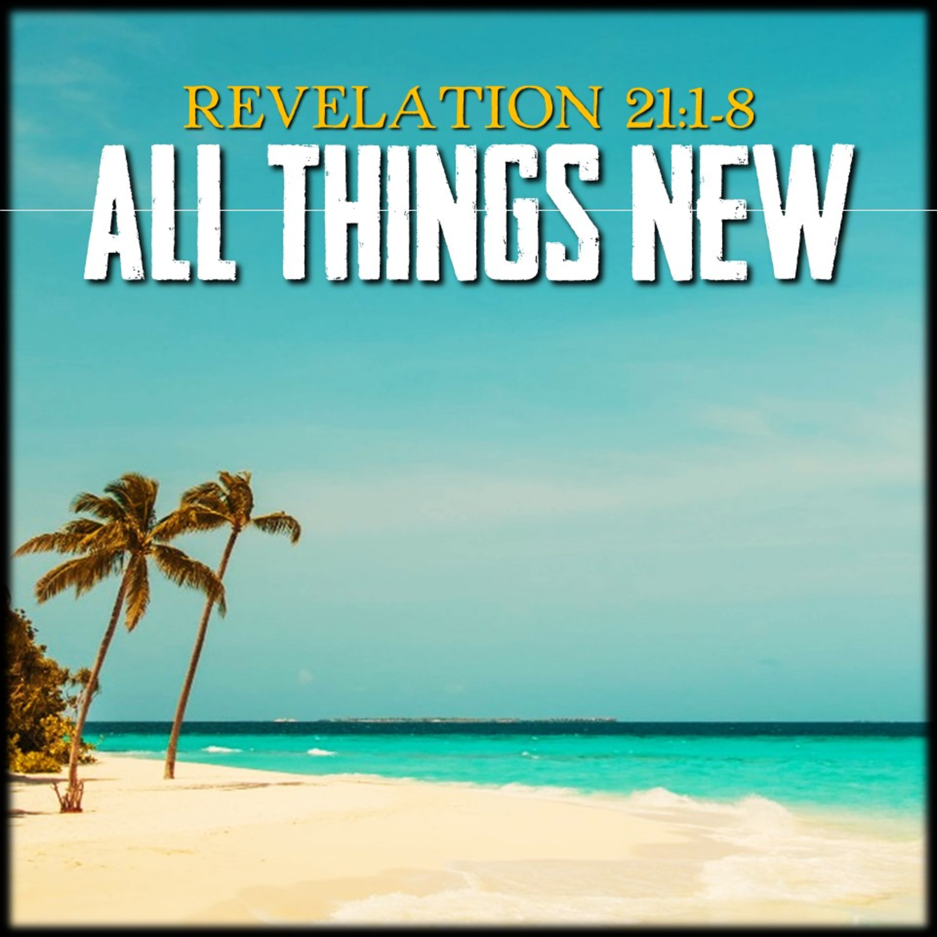 All Things New | Revelation 21:1-8 | Believers Church - Duluth Church Sermons - Verse by Verse Bible Studies episode artwork
