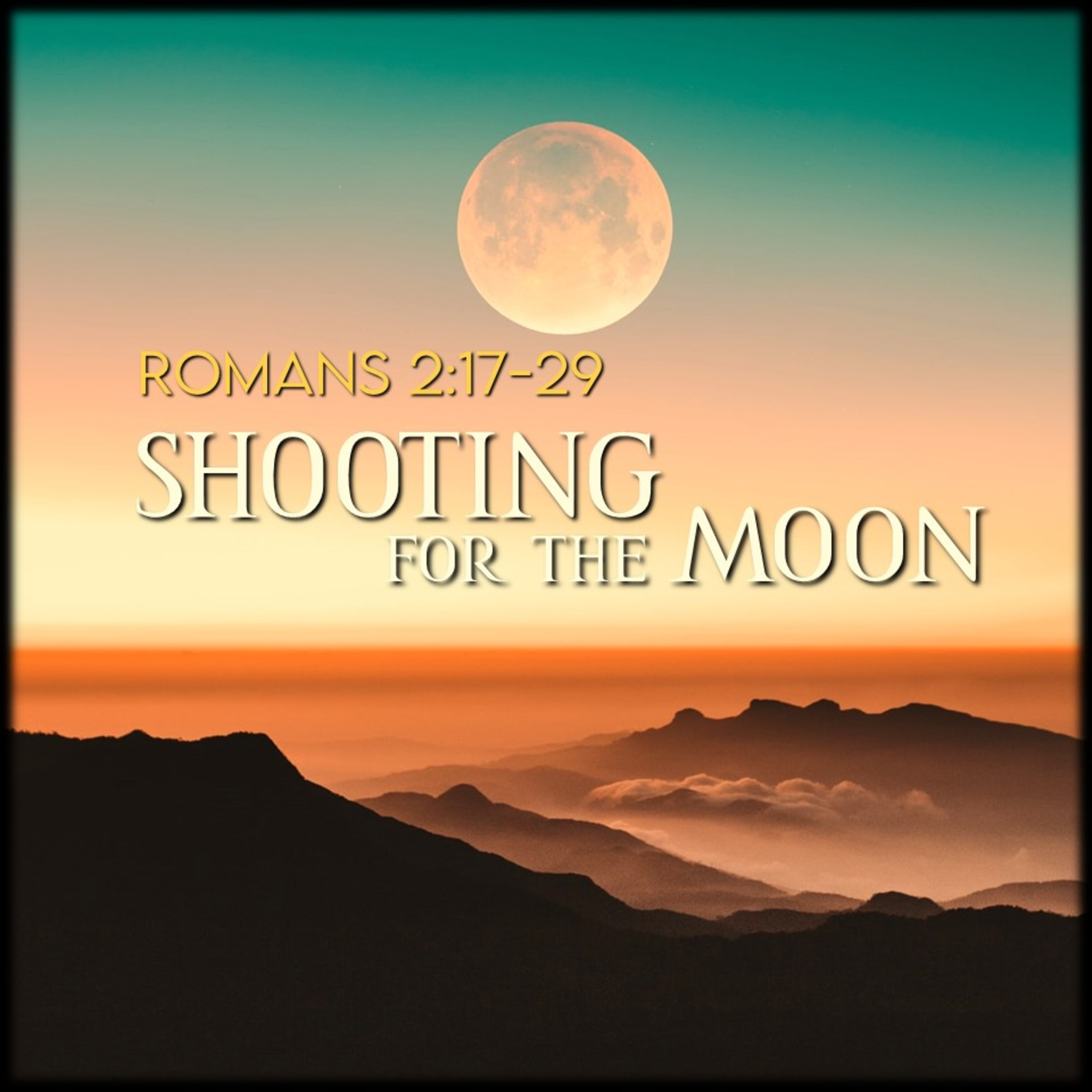 Romans 2:17-29 | Shooting for the Moon | Believers Church - Duluth Church Sermons - Verse by Verse Bible Studies episode artwork