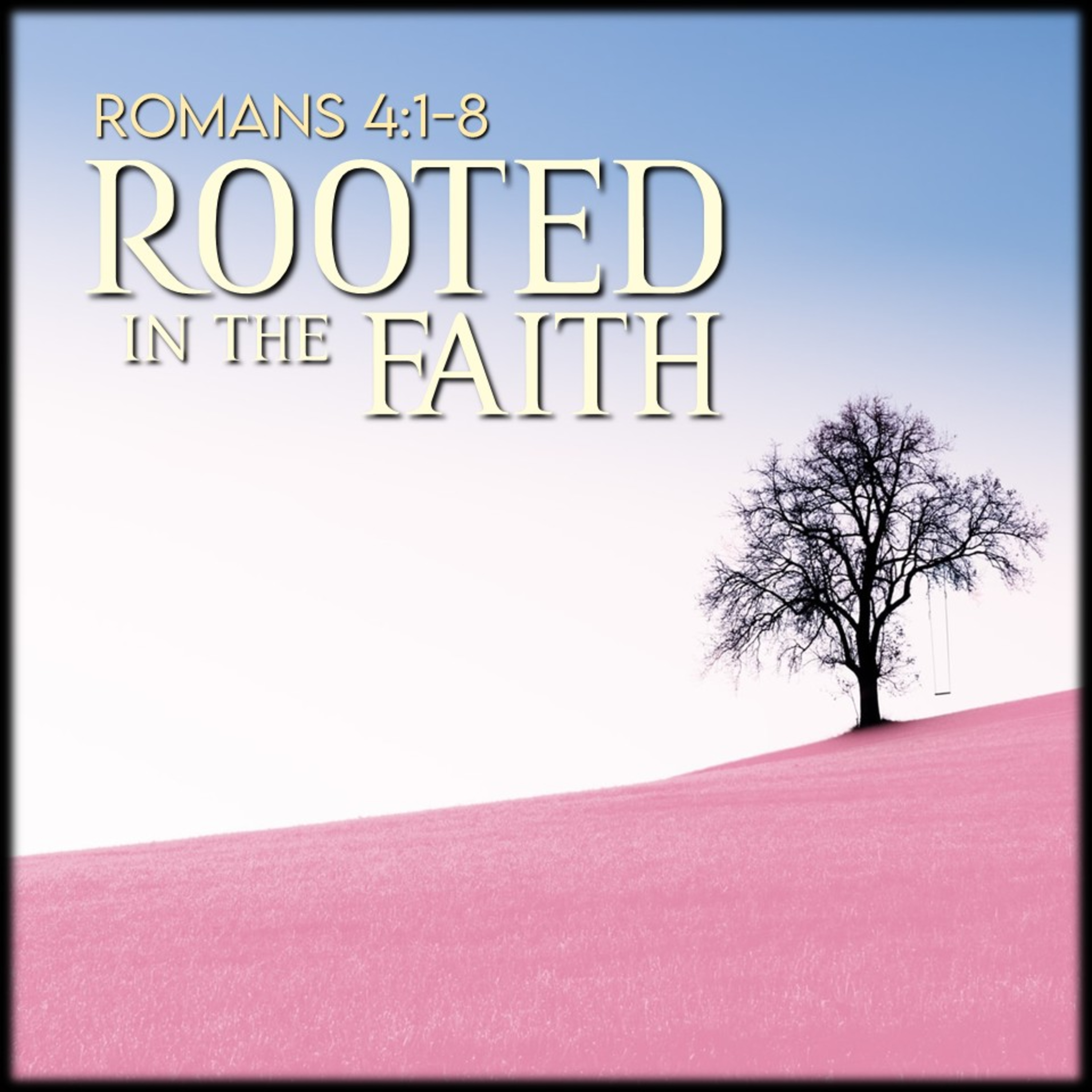 Romans 4:1-8 | Rooted In The Faith | Believers Church - Duluth Church Sermons - Verse by Verse Bible Studies episode artwork