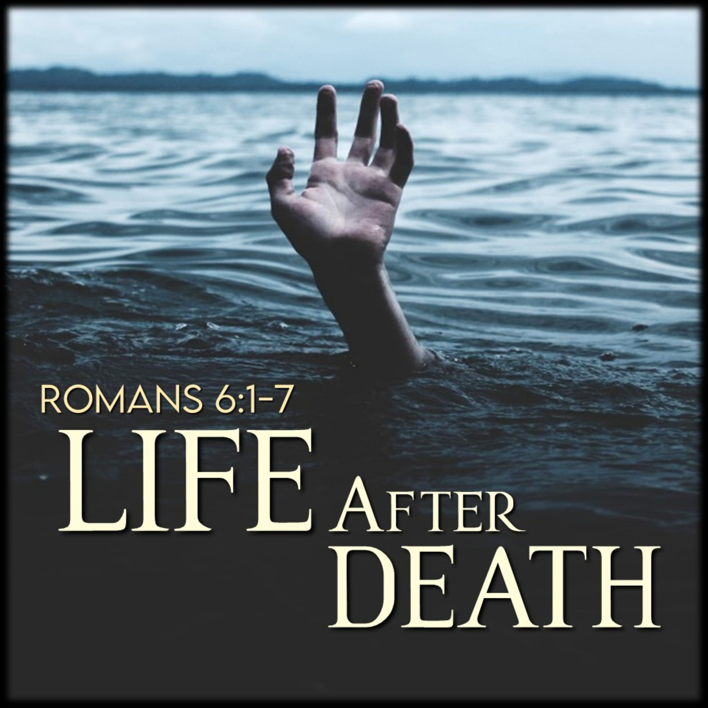 Romans 6:1-7 | Life After Death | Believers Church - Duluth Church Sermons - Verse by Verse Bible Studies episode artwork