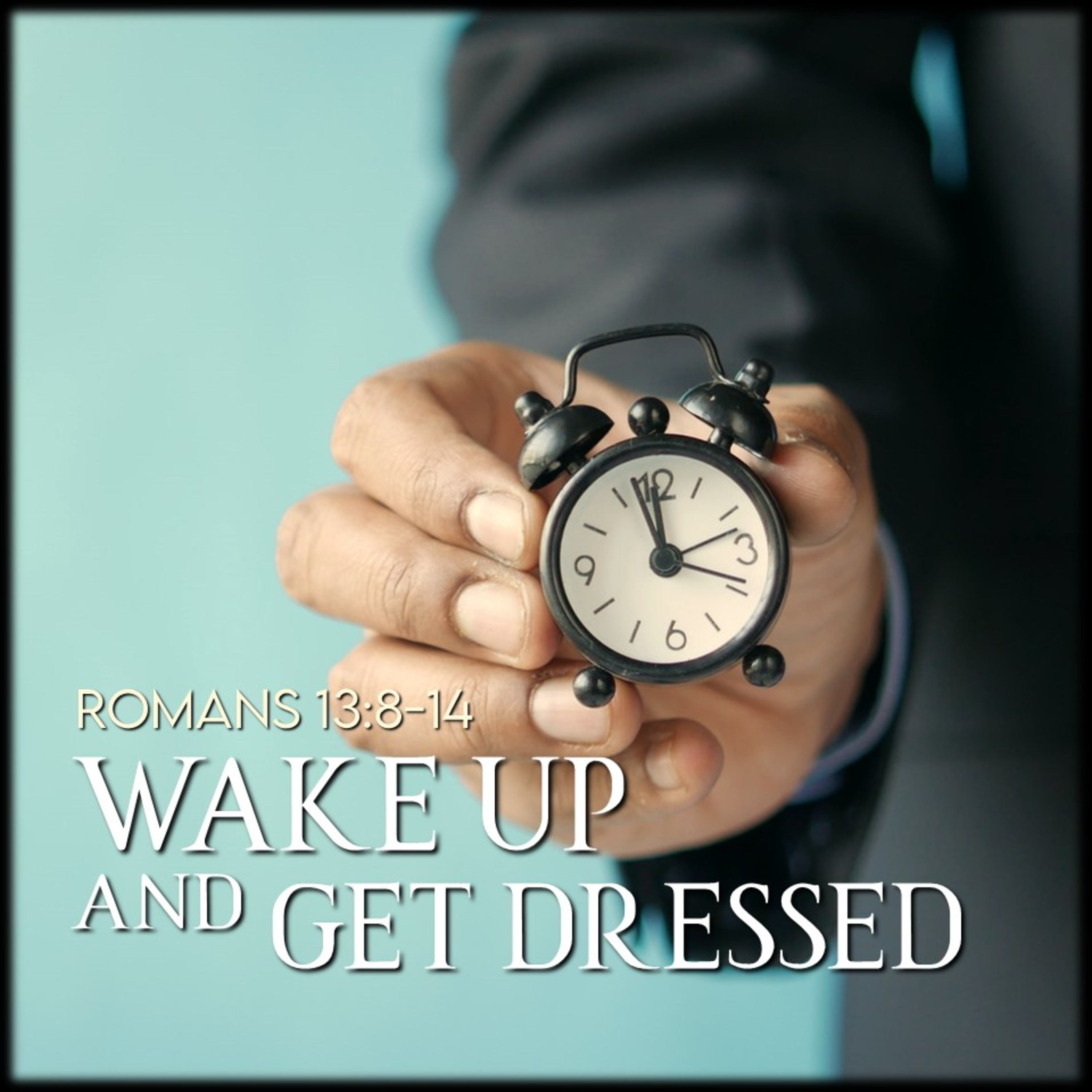 Romans 13:8-14 | Wake Up and Get Dressed | Believers Church - Duluth Church Sermons - Verse by Verse Bible Studies episode artwork