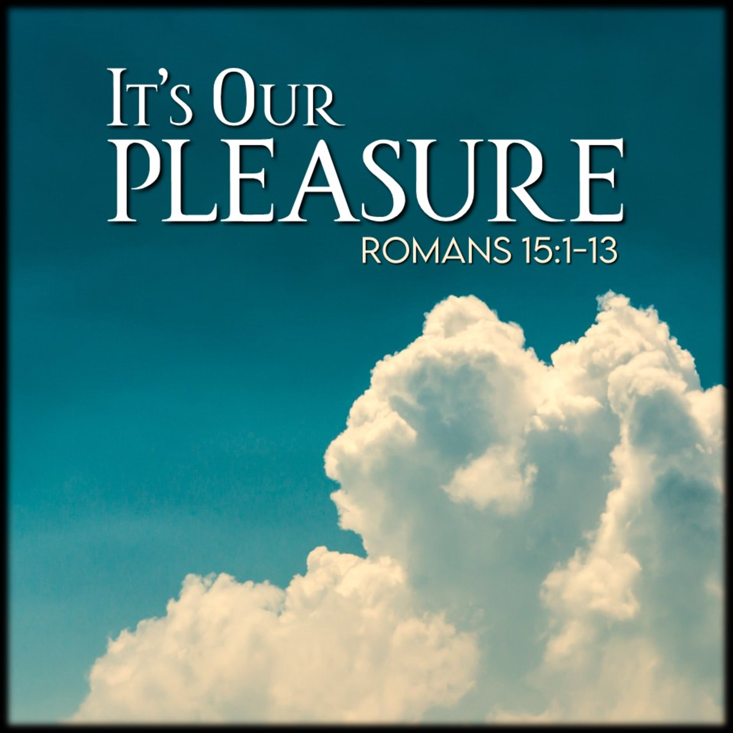 Romans 15:1-13 | It's Our Pleasure | Believers Church - Duluth Church Sermons - Verse by Verse Bible Studies episode artwork