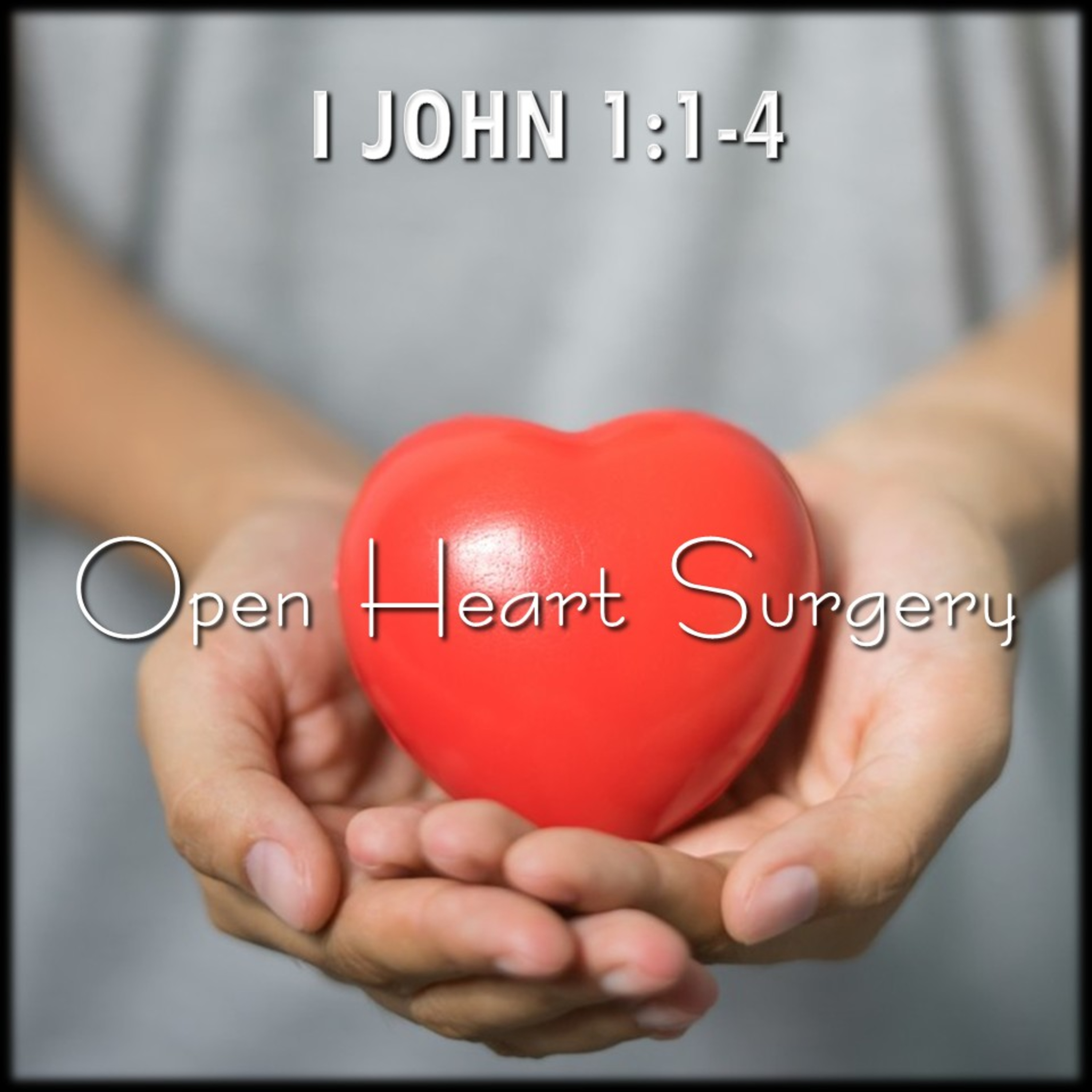 Open Heart Surgery | 1 John 1:1-4 | Believers Church - Duluth Church Sermons - Verse by Verse Bible Studies episode artwork