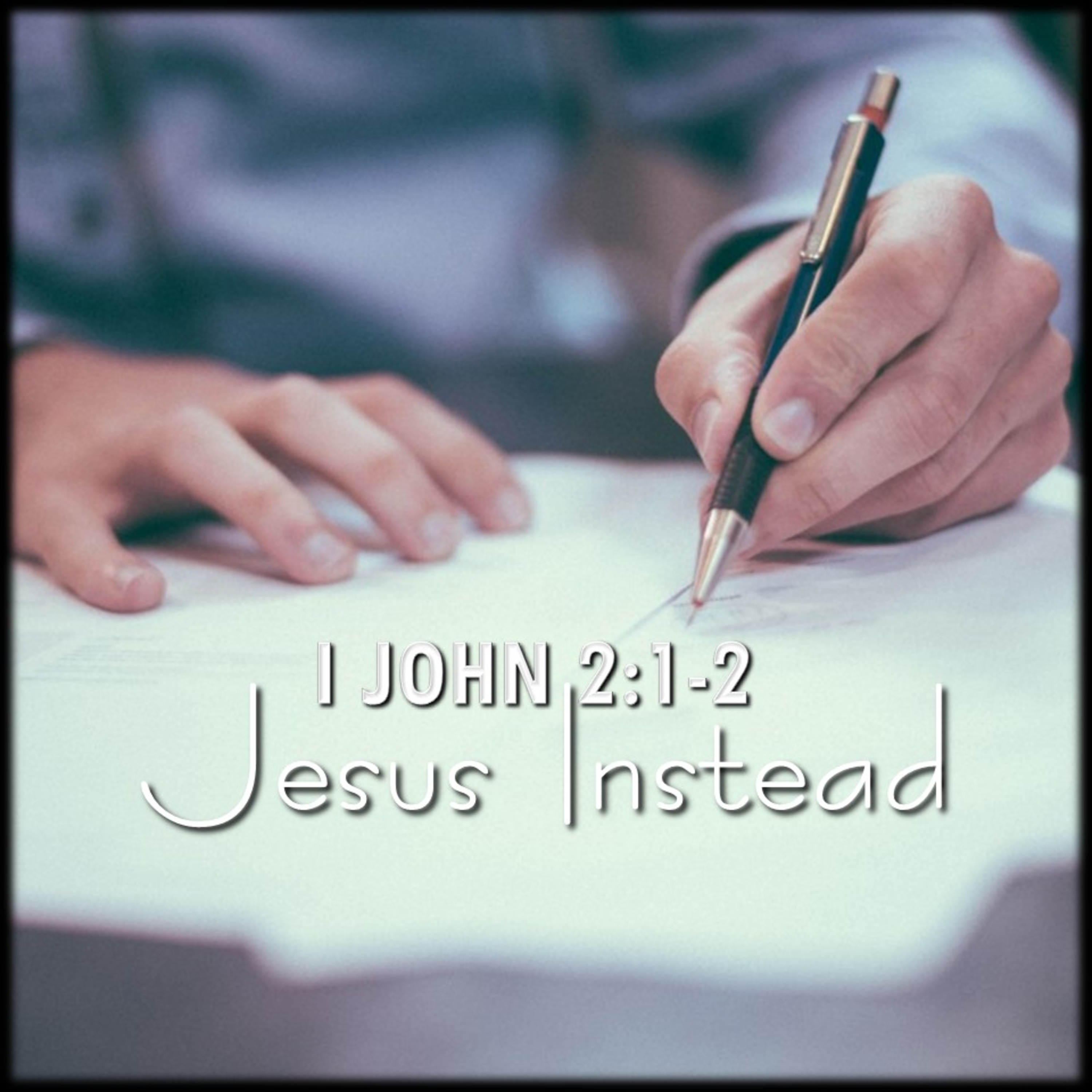 Jesus Instead | 1 John 2:1-2 | Believers Church - Duluth Church Sermons - Verse by Verse Bible Studies episode artwork