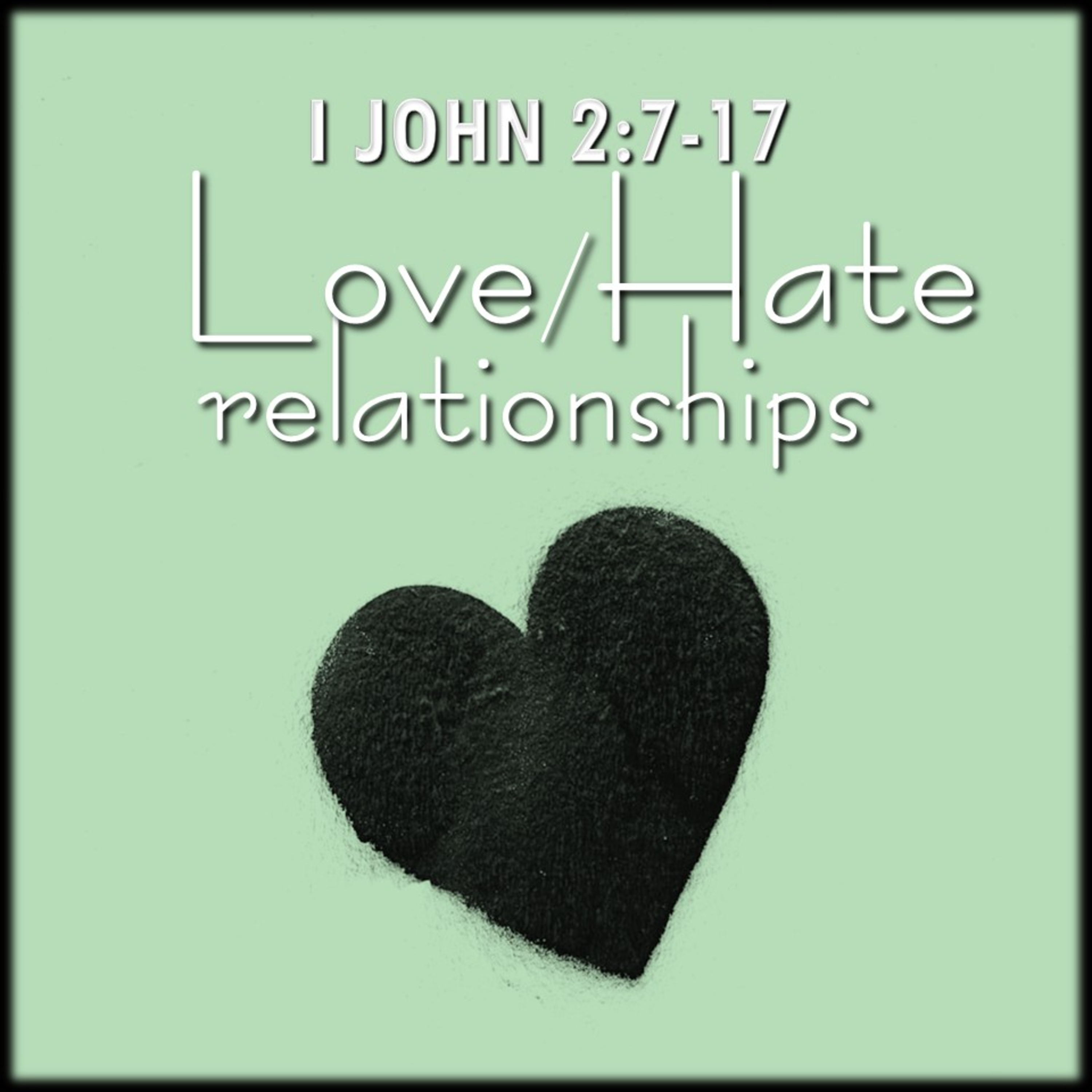 Love/Hate Relationships | 1 John 2:7-17 | Believers Church - Duluth Church Sermons - Verse by Verse Bible Studies episode artwork