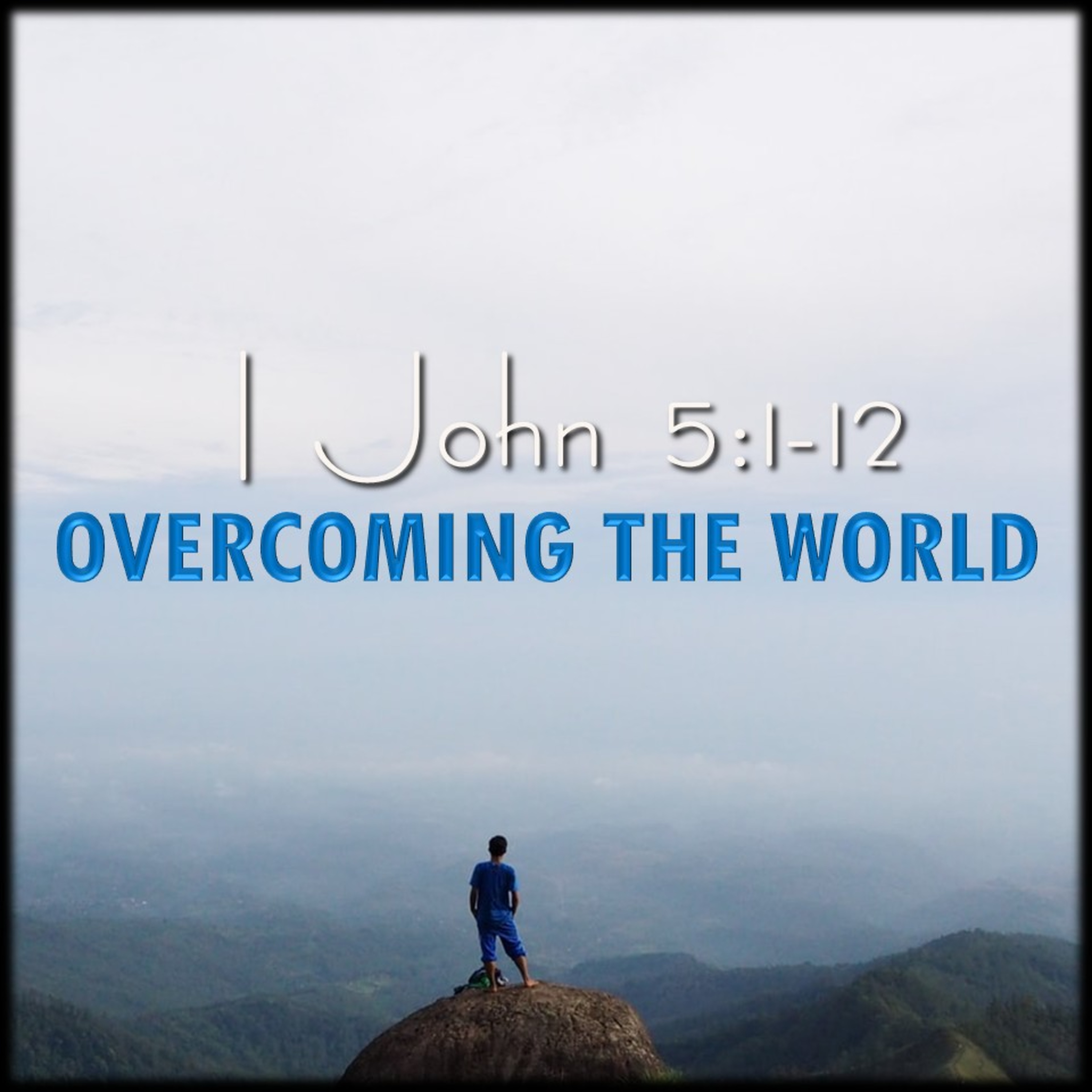 Overcoming the World | 1 John 5:1-12 | Believers Church - Duluth Church Sermons - Verse by Verse Bible Studies episode artwork
