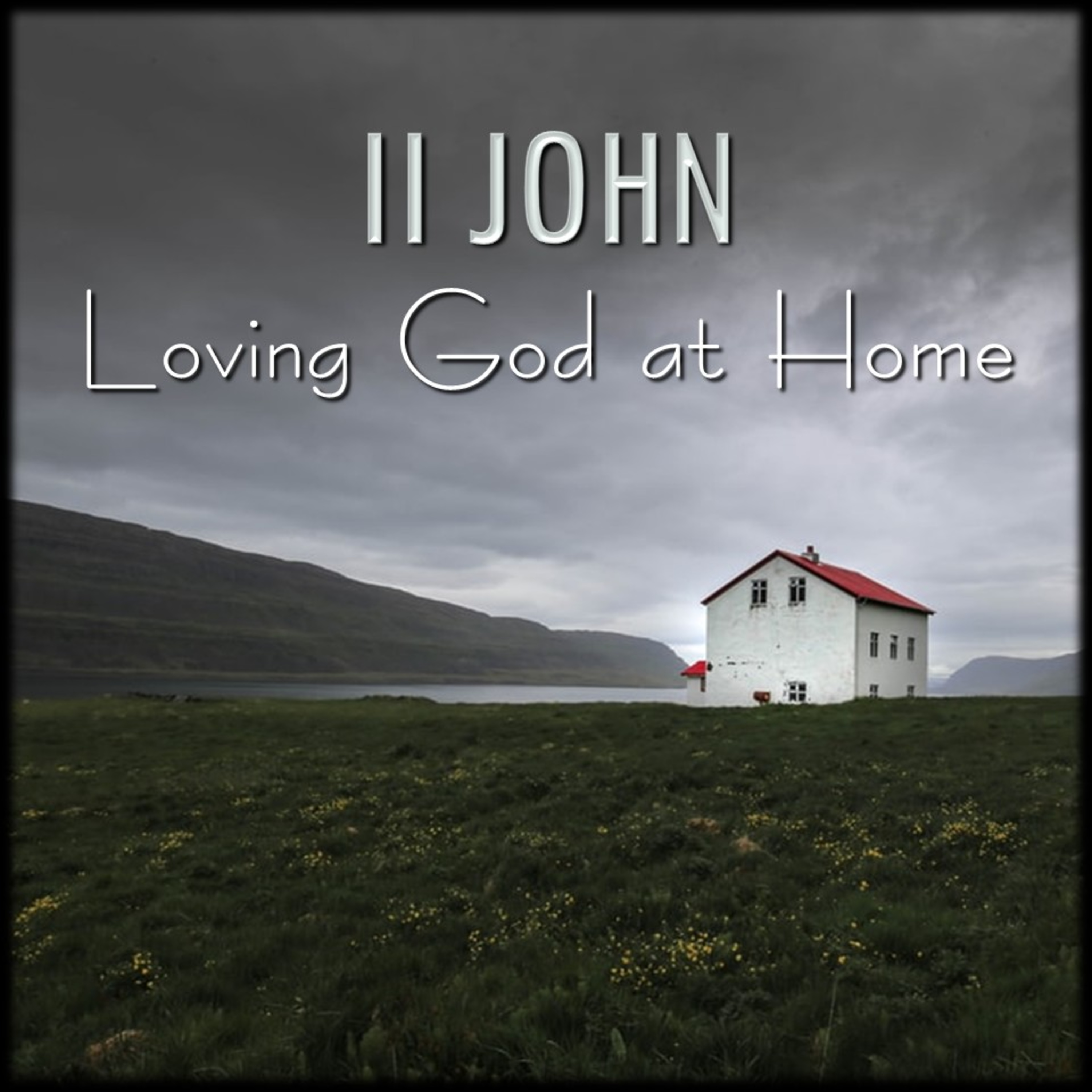 Loving God at Home | 2 John | Believers Church - Duluth Church Sermons - Verse by Verse Bible Studies episode artwork