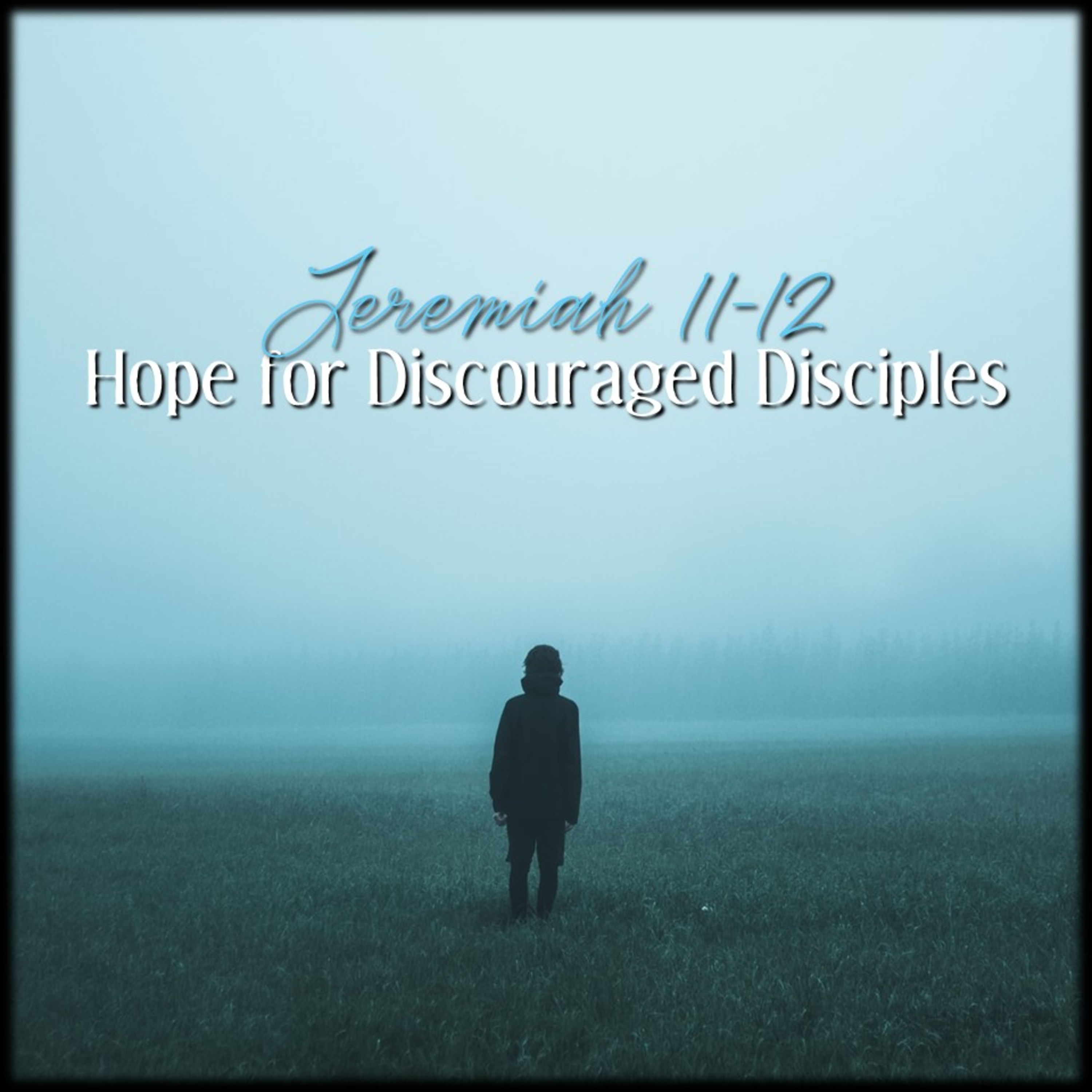 Hope for Discouraged Disciples | Jeremiah 11-12 | Believers Church - Duluth Church Sermons - Verse by Verse Bible Studies episode artwork
