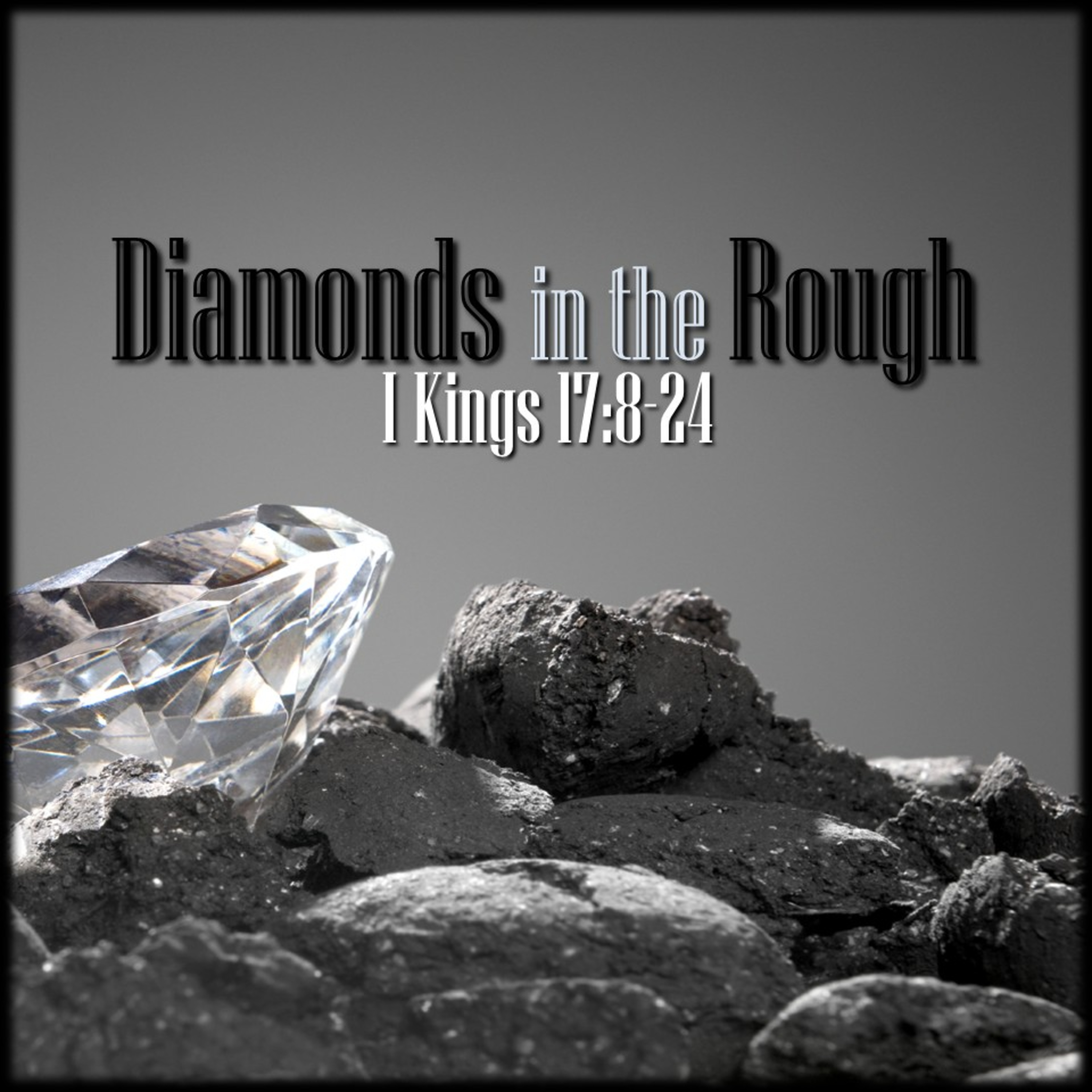 1 Kings 17:8-24 | Diamonds in the Rough | Believers Church - Duluth Church Sermons - Verse by Verse Bible Studies episode artwork