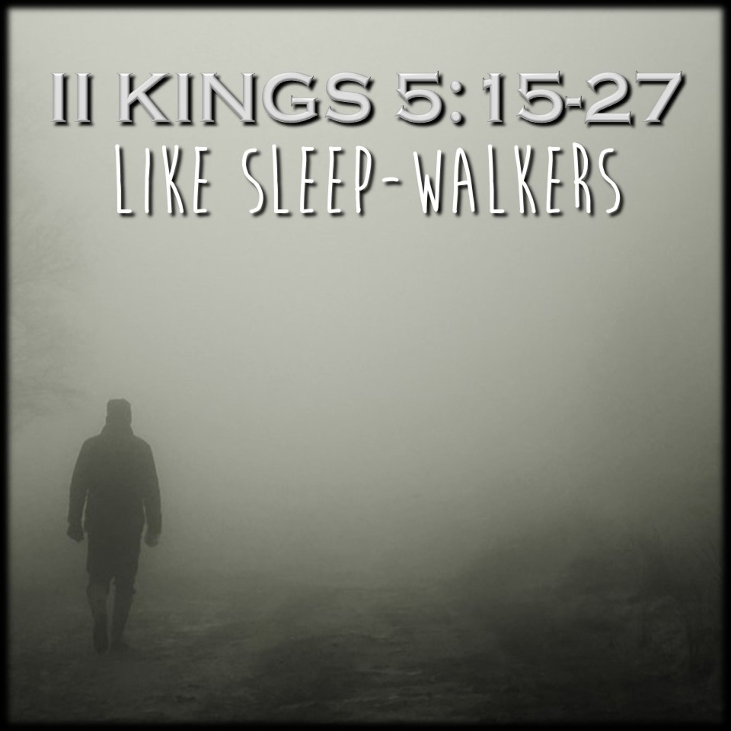 II Kings 5:15-27 | Like Sleep-Walkers | Believers Church - Duluth Church Sermons - Verse by Verse Bible Studies episode artwork