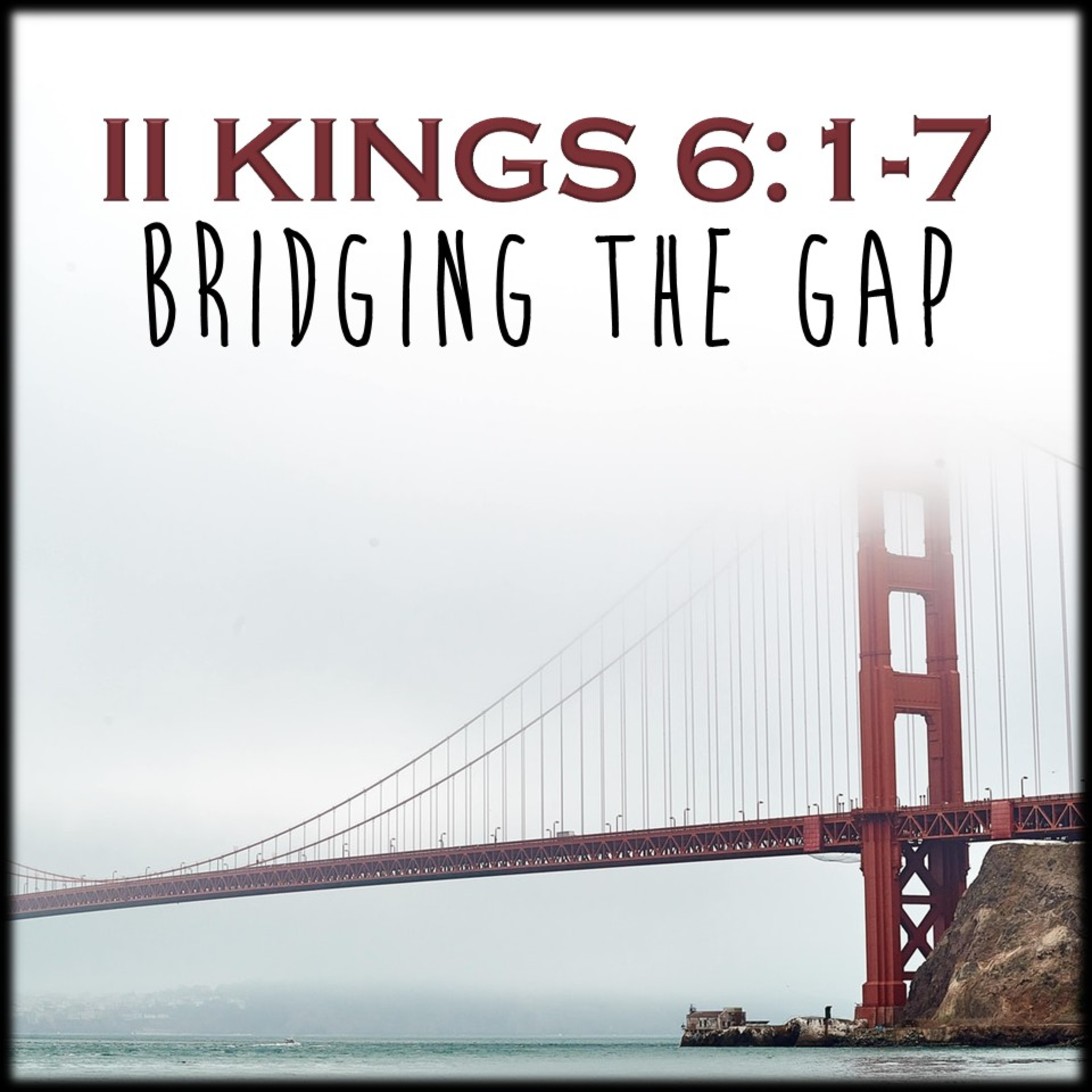 II Kings 6:1-7 | Bridging the Gap | Believers Church - Duluth Church Sermons - Verse by Verse Bible Studies episode artwork