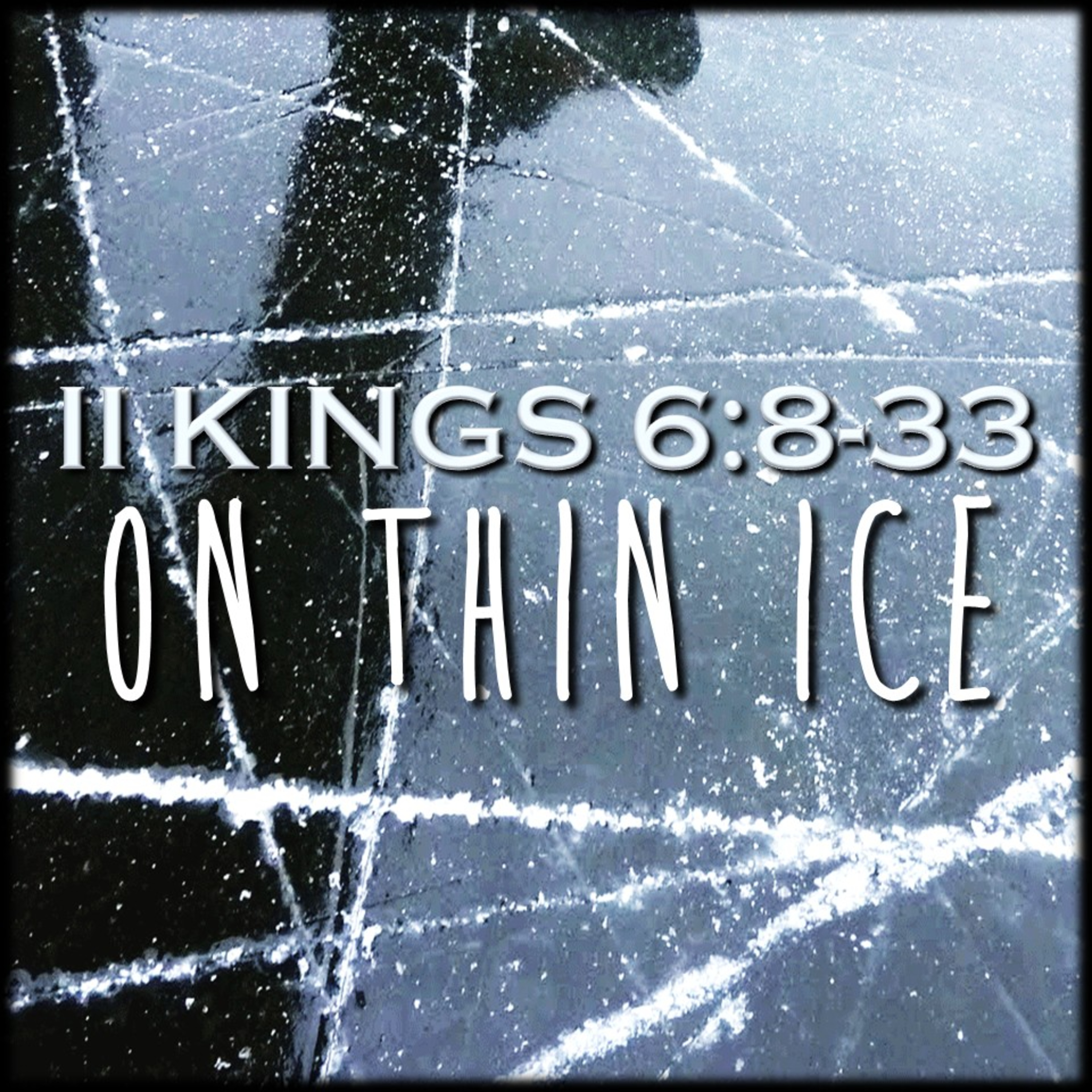 II Kings 6:8-33 | On Thin Ice | Believers Church - Duluth Church Sermons - Verse by Verse Bible Studies episode artwork