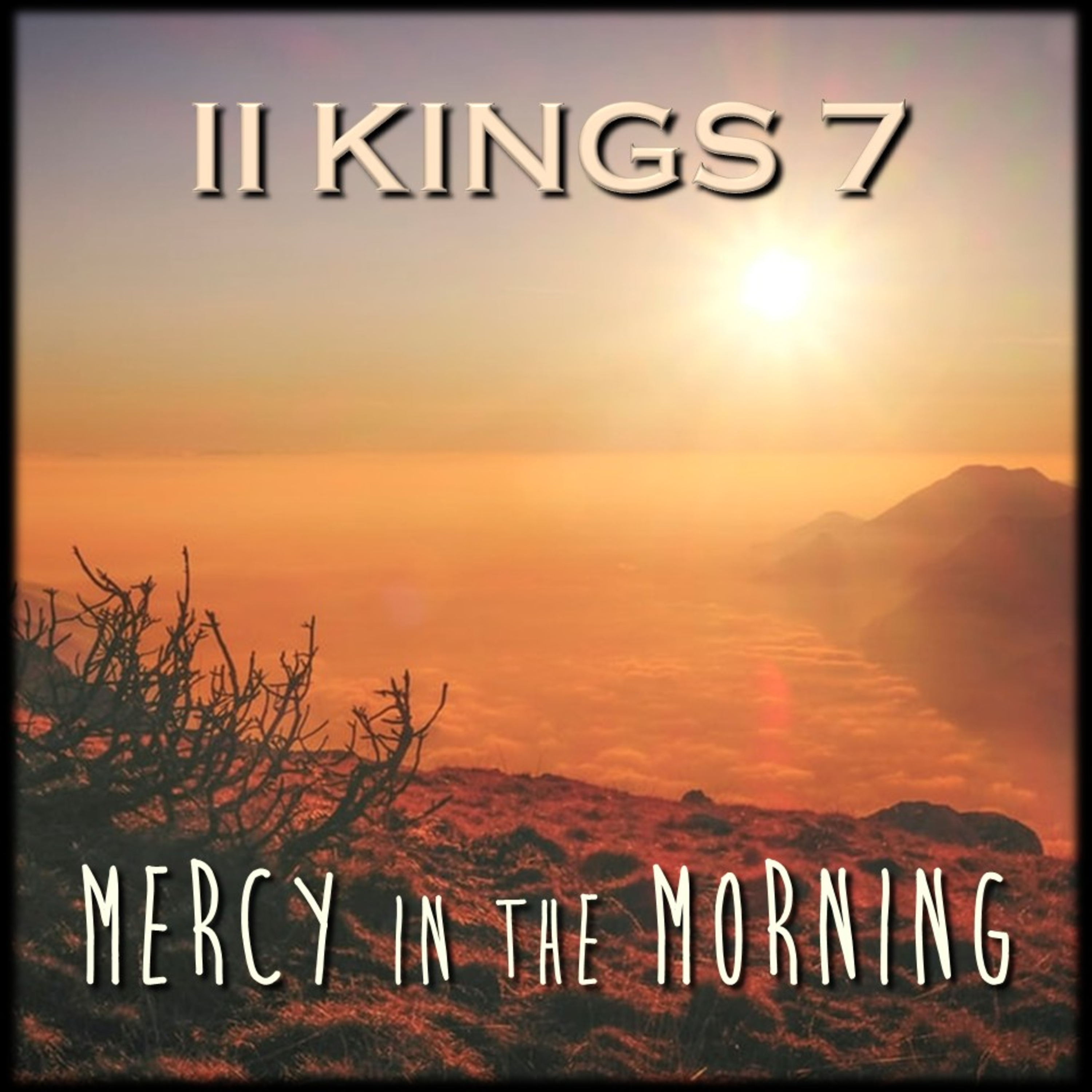II Kings 7 | Mercy in the Morning | Believers Church - Duluth Church Sermons - Verse by Verse Bible Studies episode artwork