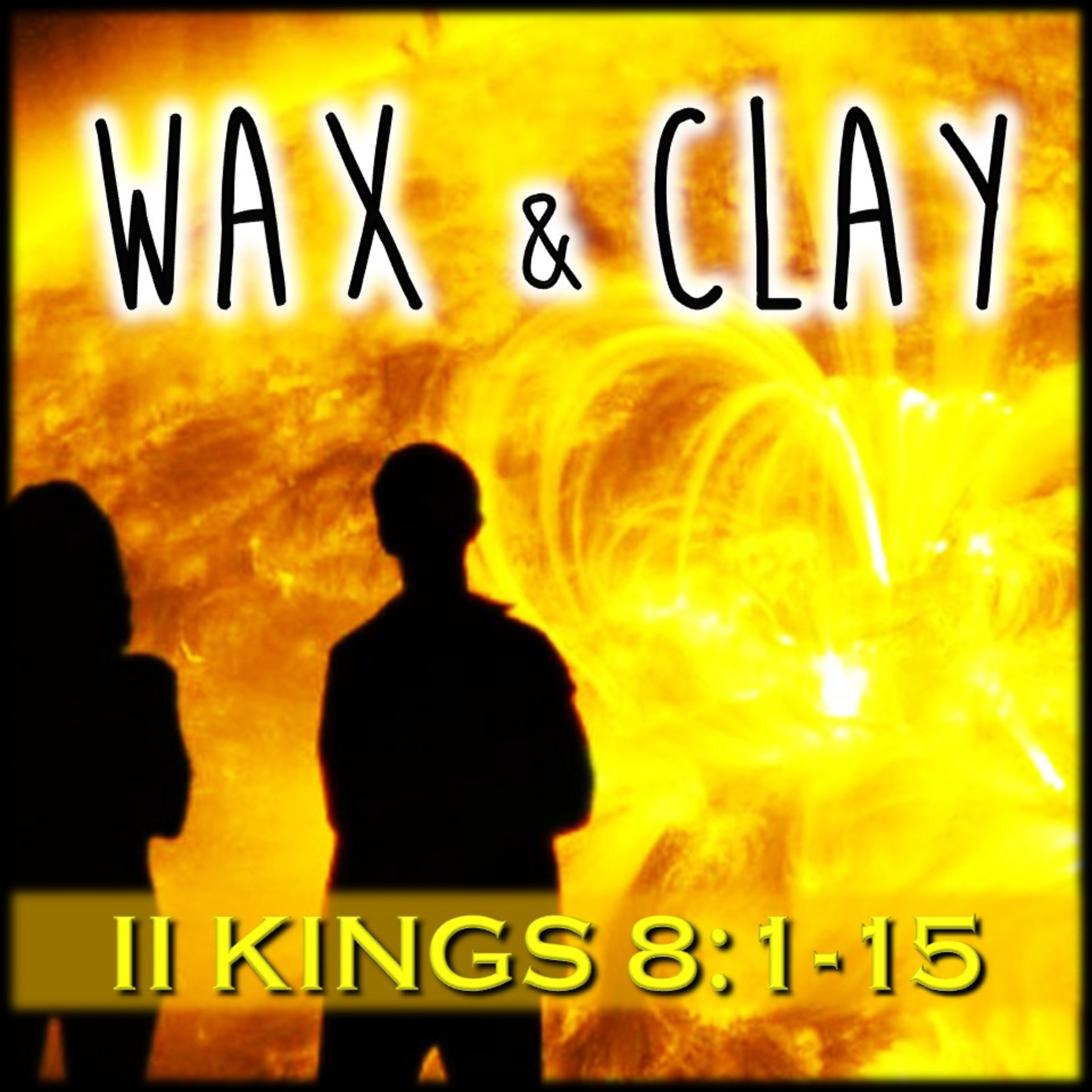 II Kings 8:1-15 | Wax & Clay | Believers Church - Duluth Church Sermons - Verse by Verse Bible Studies episode artwork
