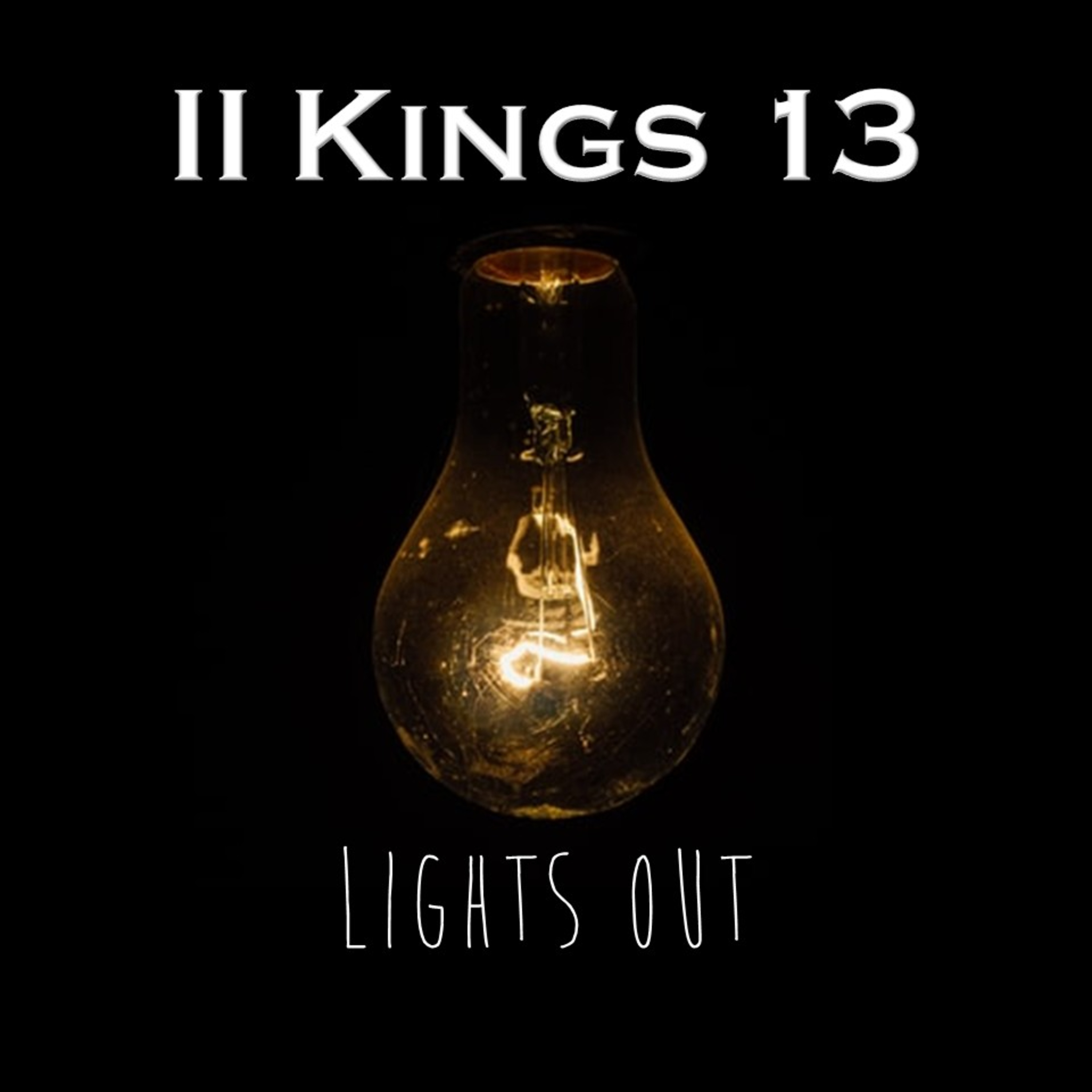 II Kings 13 | Lights Out | Believers Church - Duluth Church Sermons - Verse by Verse Bible Studies episode artwork