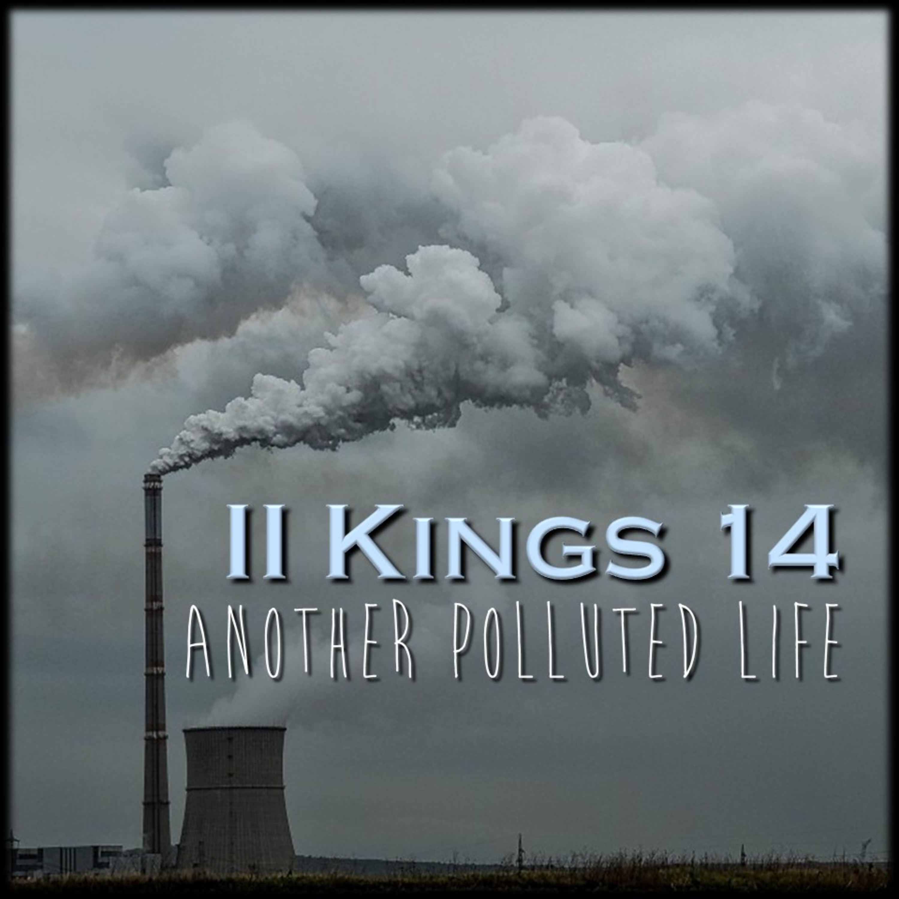 II Kings 14 | Another Polluted Life | Believers Church - Duluth Church Sermons - Verse by Verse Bible Studies episode artwork