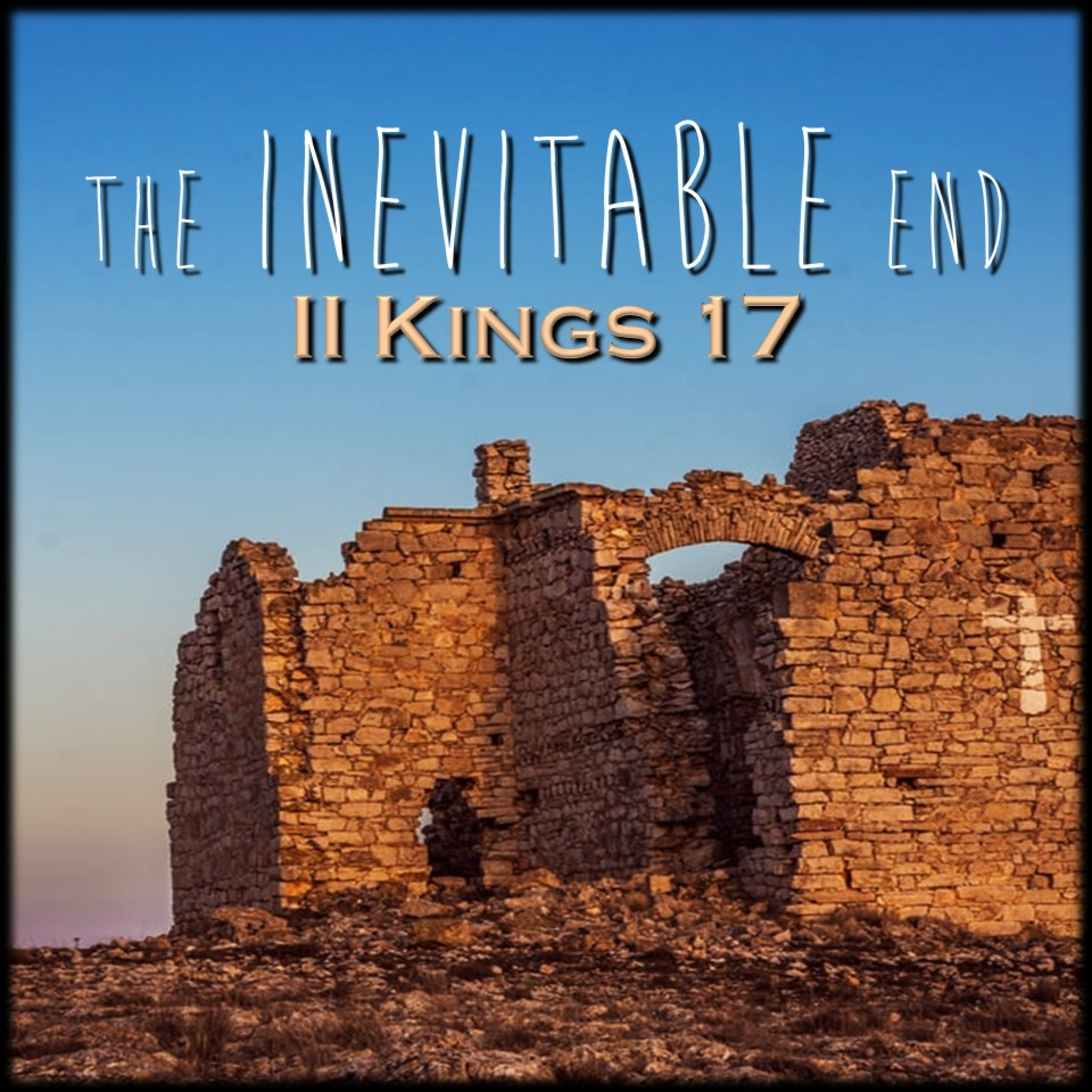 II Kings 17 | The Inevitable End | Believers Church - Duluth Church Sermons - Verse by Verse Bible Studies episode artwork