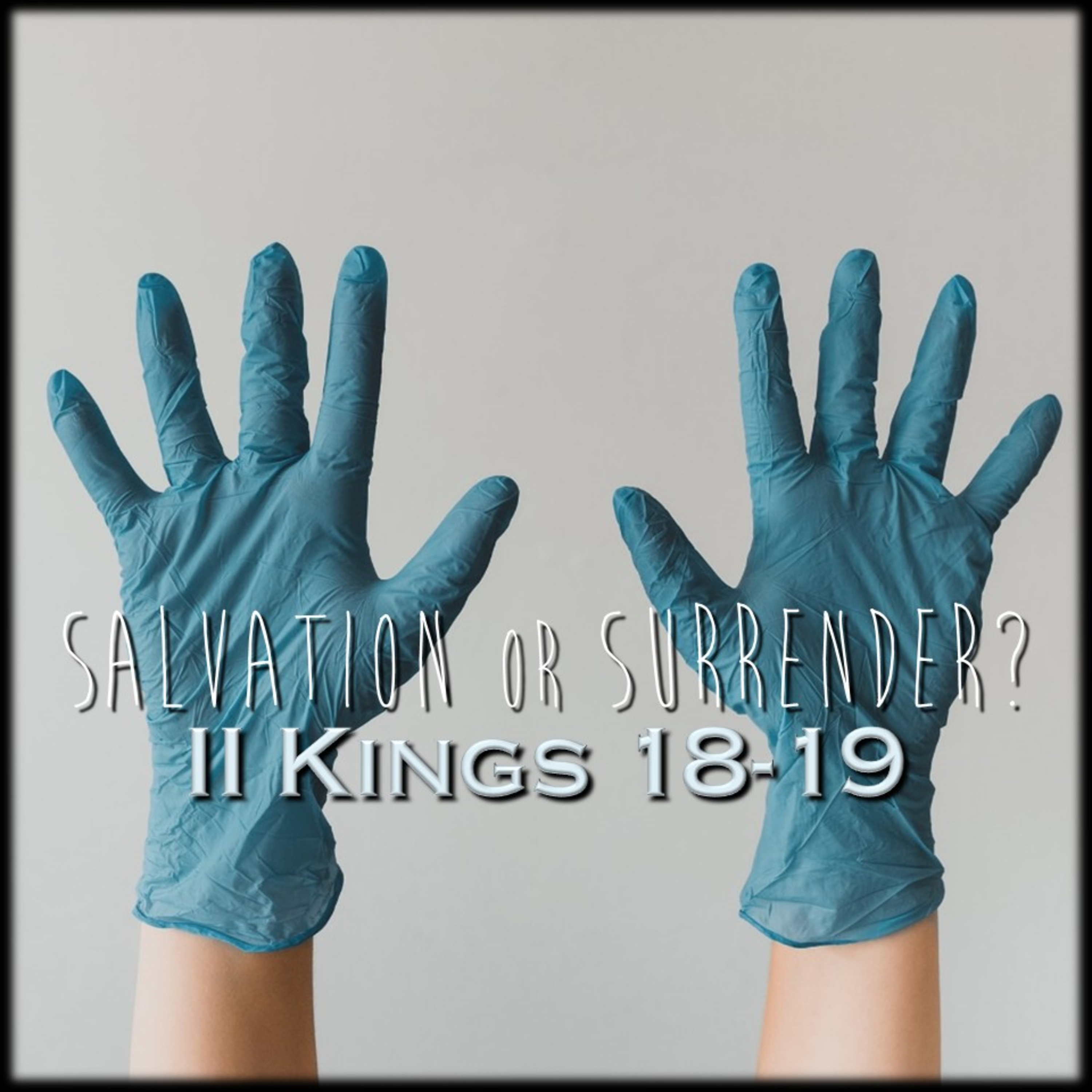 II Kings 18-19 | Salvation or Surrender? | Believers Church - Duluth Church Sermons - Verse by Verse Bible Studies episode artwork