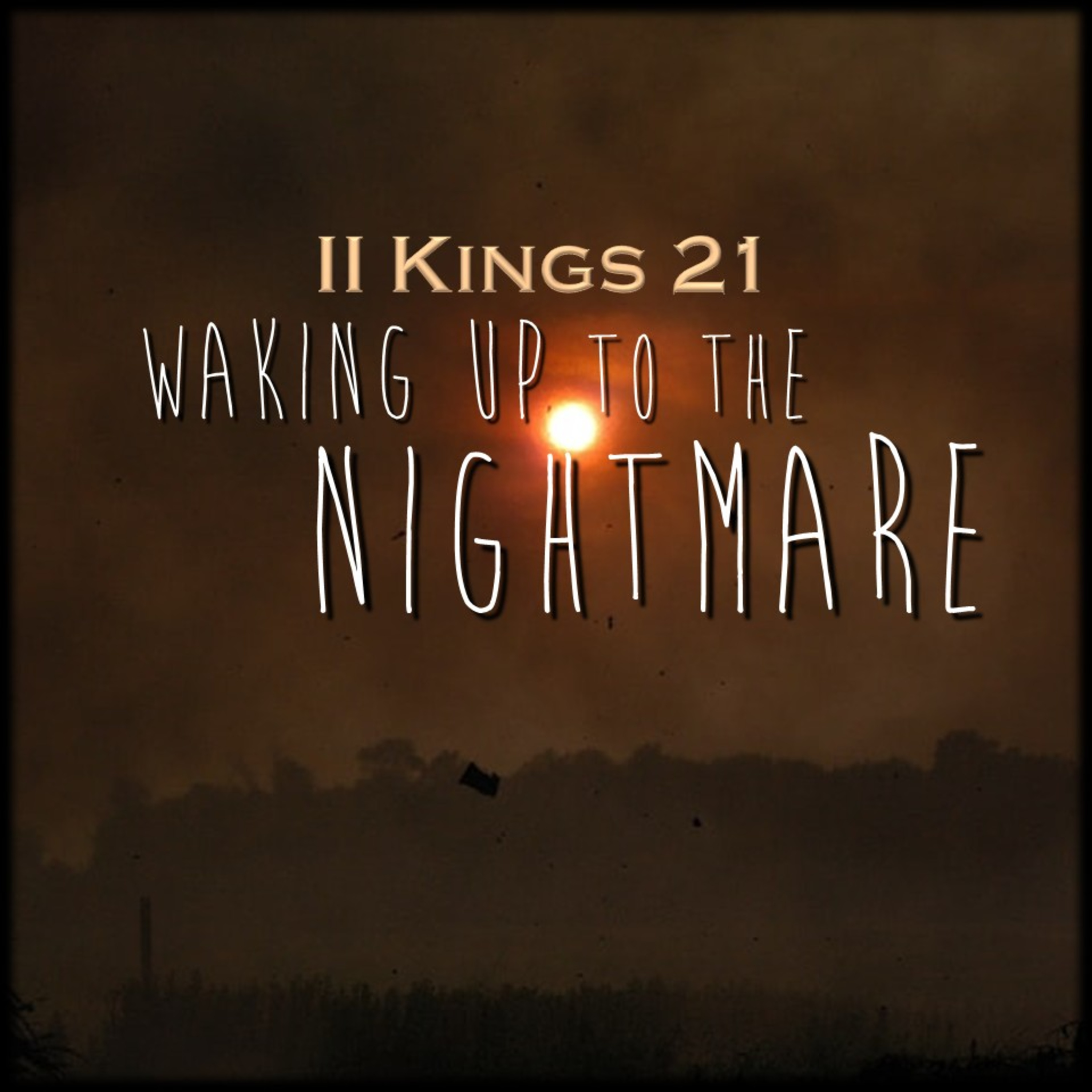 II Kings 21 | Waking Up to the Nightmare | Believers Church - Duluth Church Sermons - Verse by Verse Bible Studies episode artwork