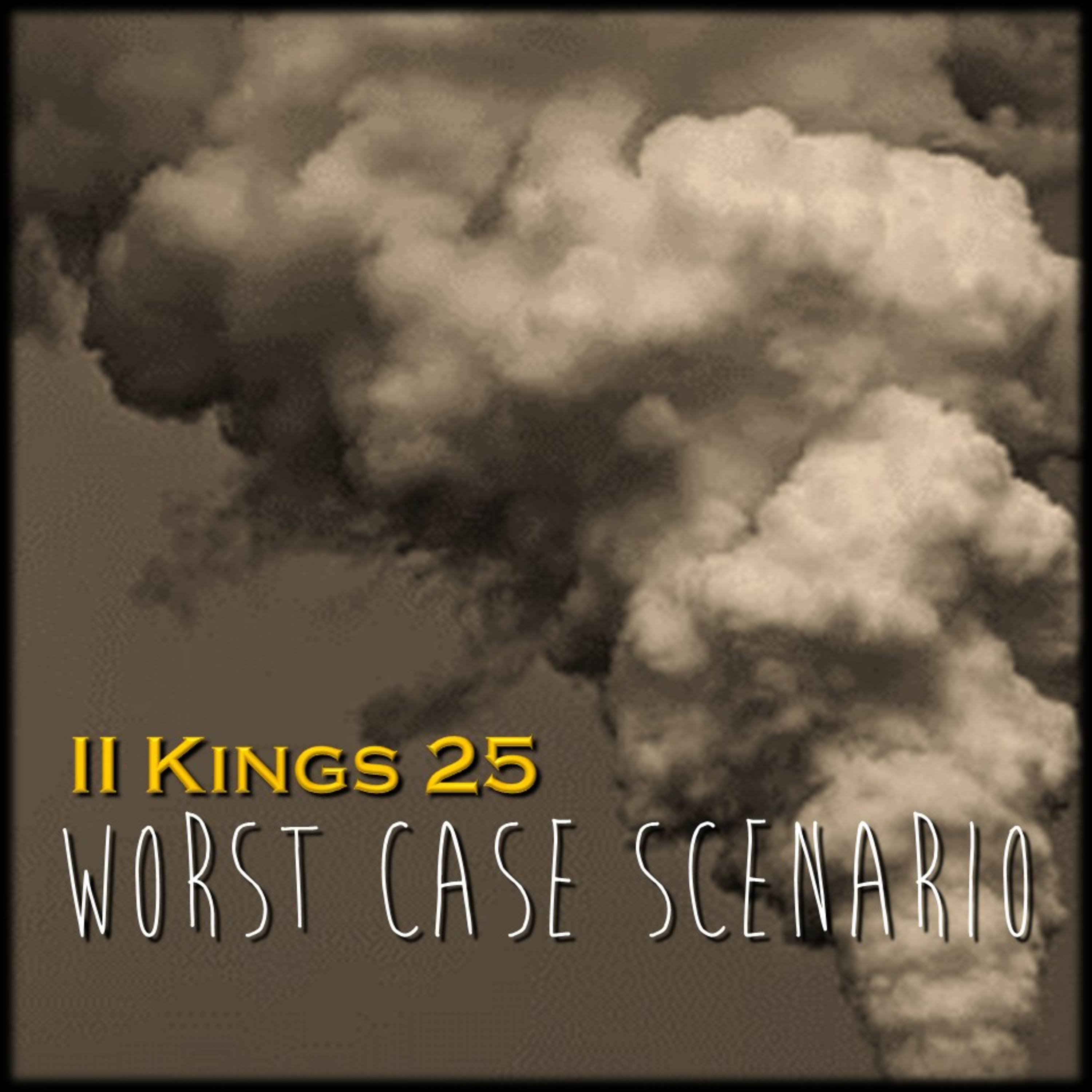 II Kings 25 | Worst Case Scenario | Believers Church - Duluth Church Sermons - Verse by Verse Bible Studies episode artwork