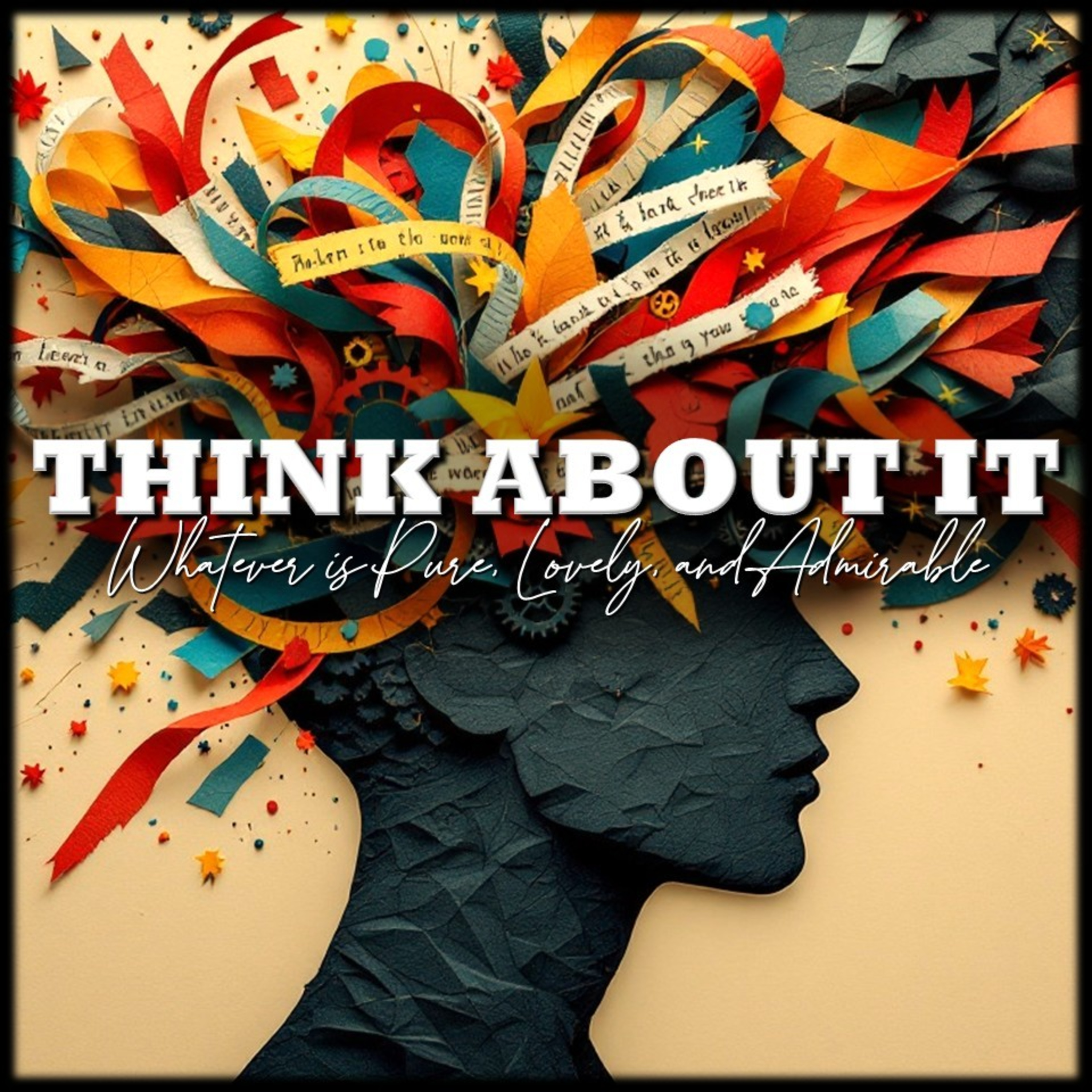 Think About It - Part 2: "Whatever Things Are Pure, Lovely, & Admirable" | Believers Church - Duluth Church Sermons - Verse by Verse Bible Studies episode artwork