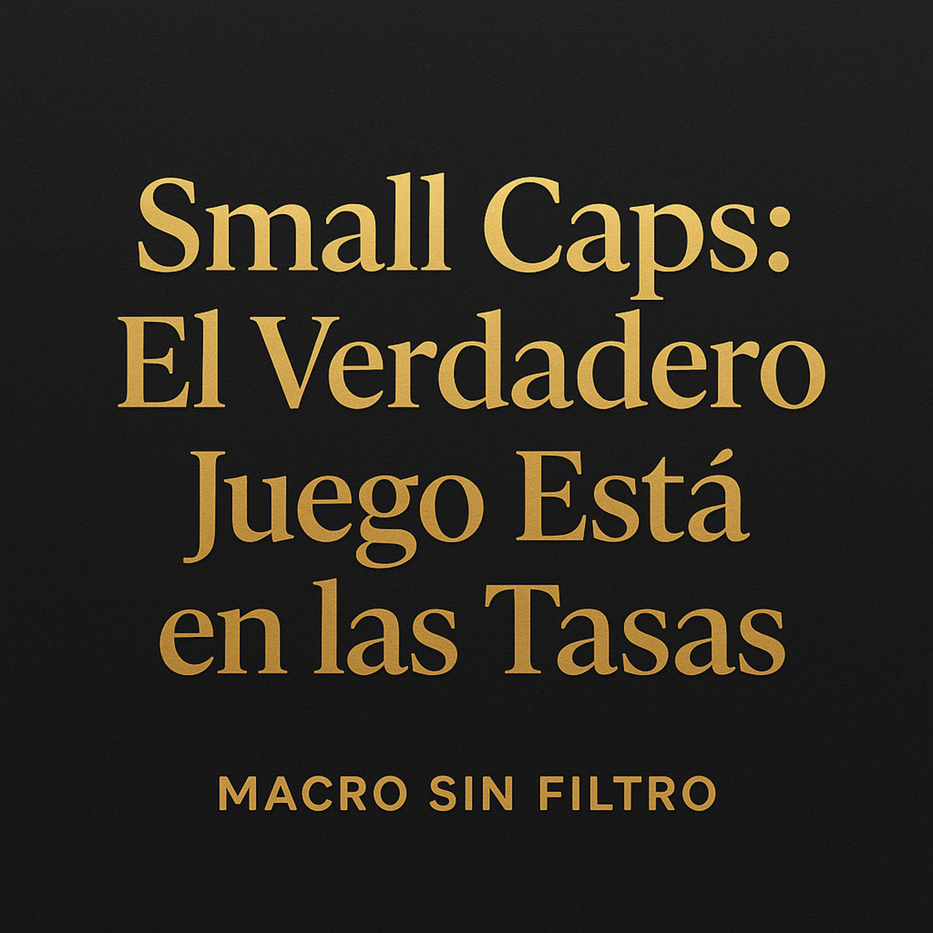 Small Caps: El Verdadero Juego Está en las Tasas episode artwork