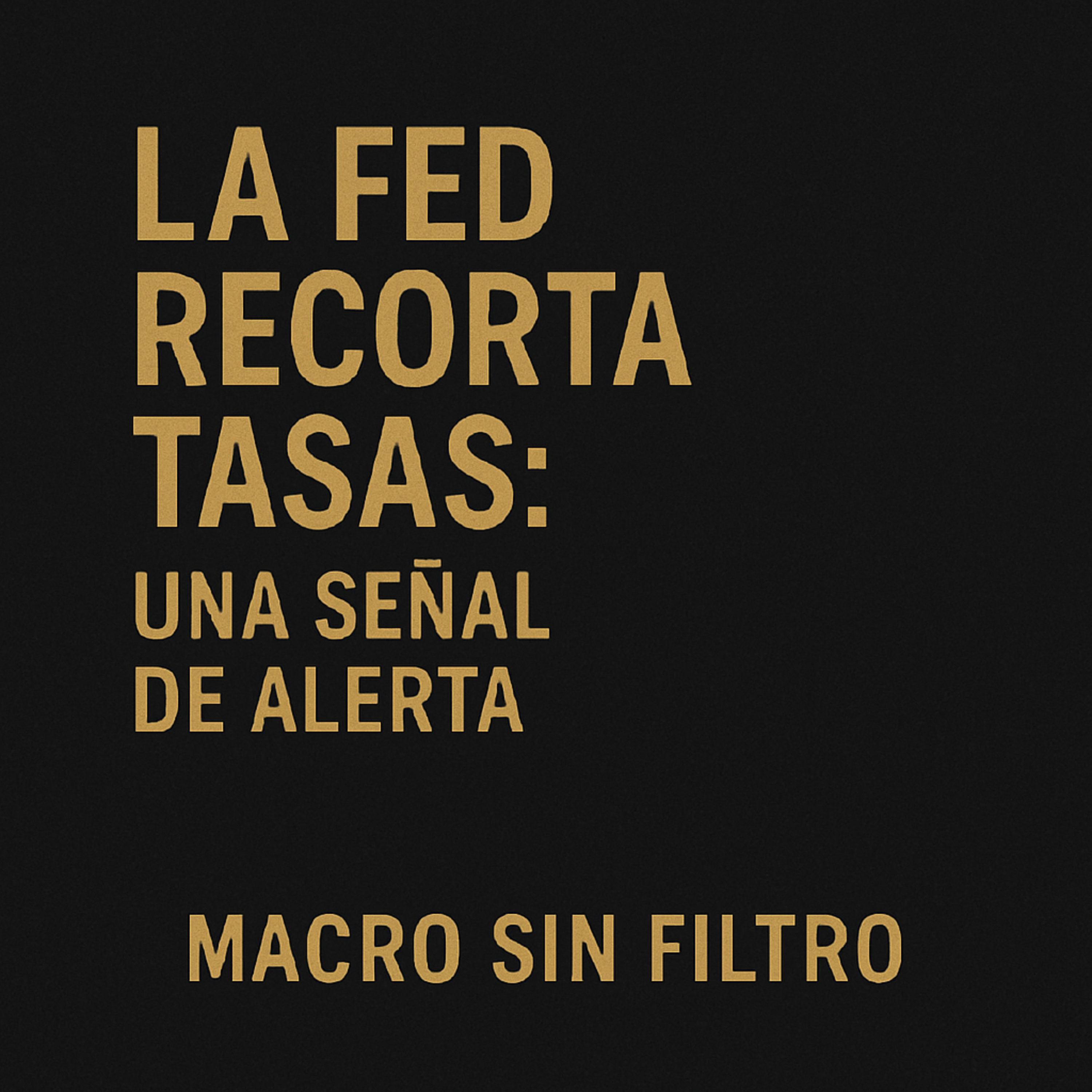 Cuando la Fed Recorta Tasas: Una Señal de Alerta, No de Fortaleza episode artwork