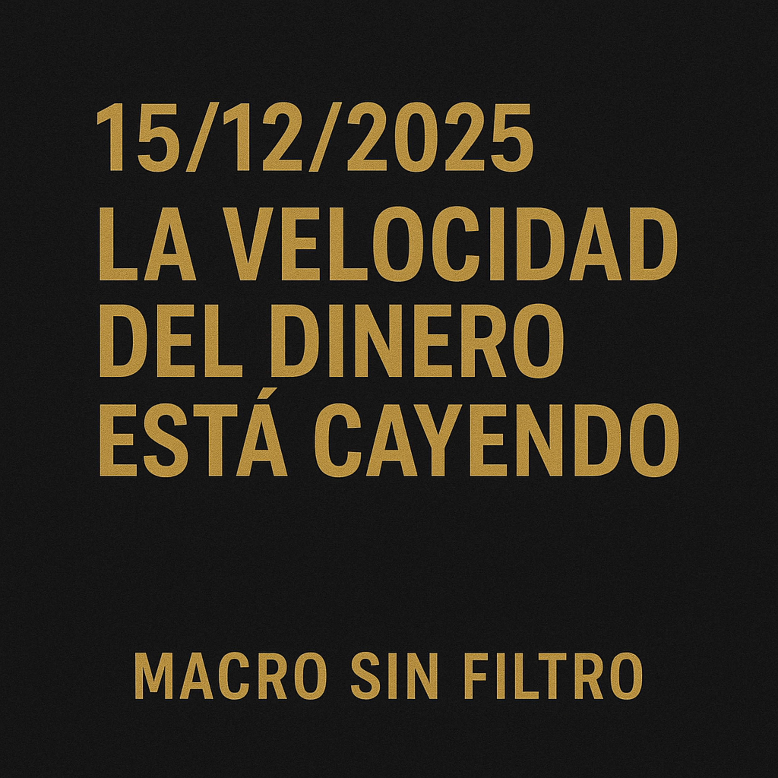 15/12/2025 - La Velocidad del Dinero Está Cayendo episode artwork
