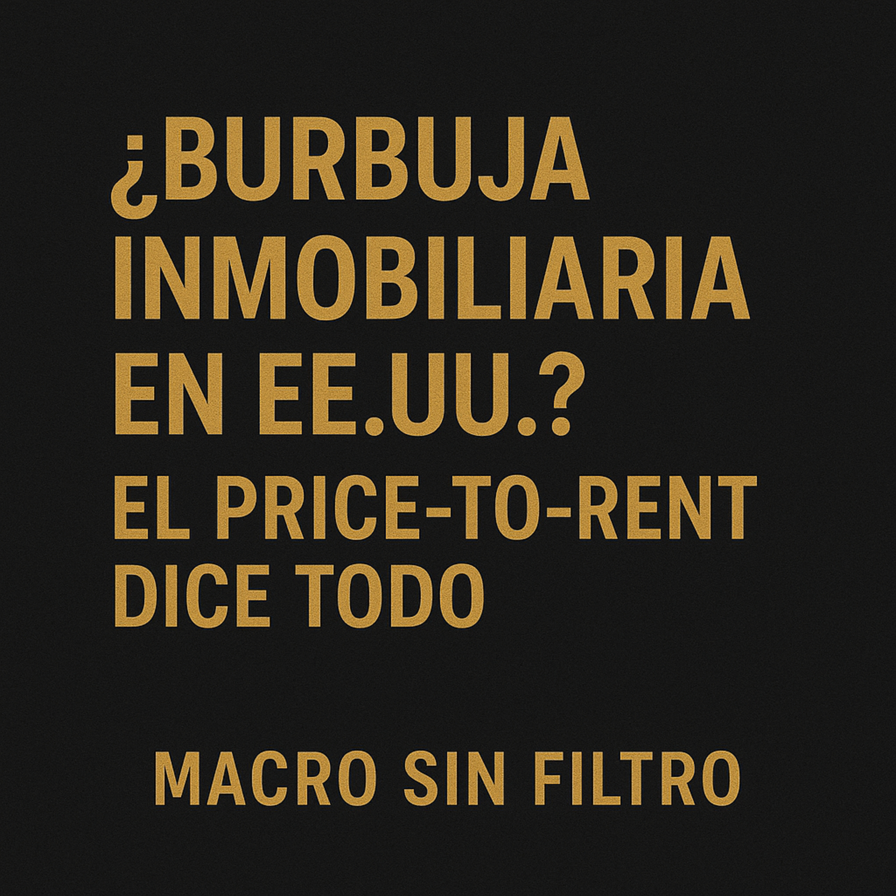 ¿Burbuja Inmobiliaria en EE.UU.? El Price-to-Rent Dice Todo episode artwork