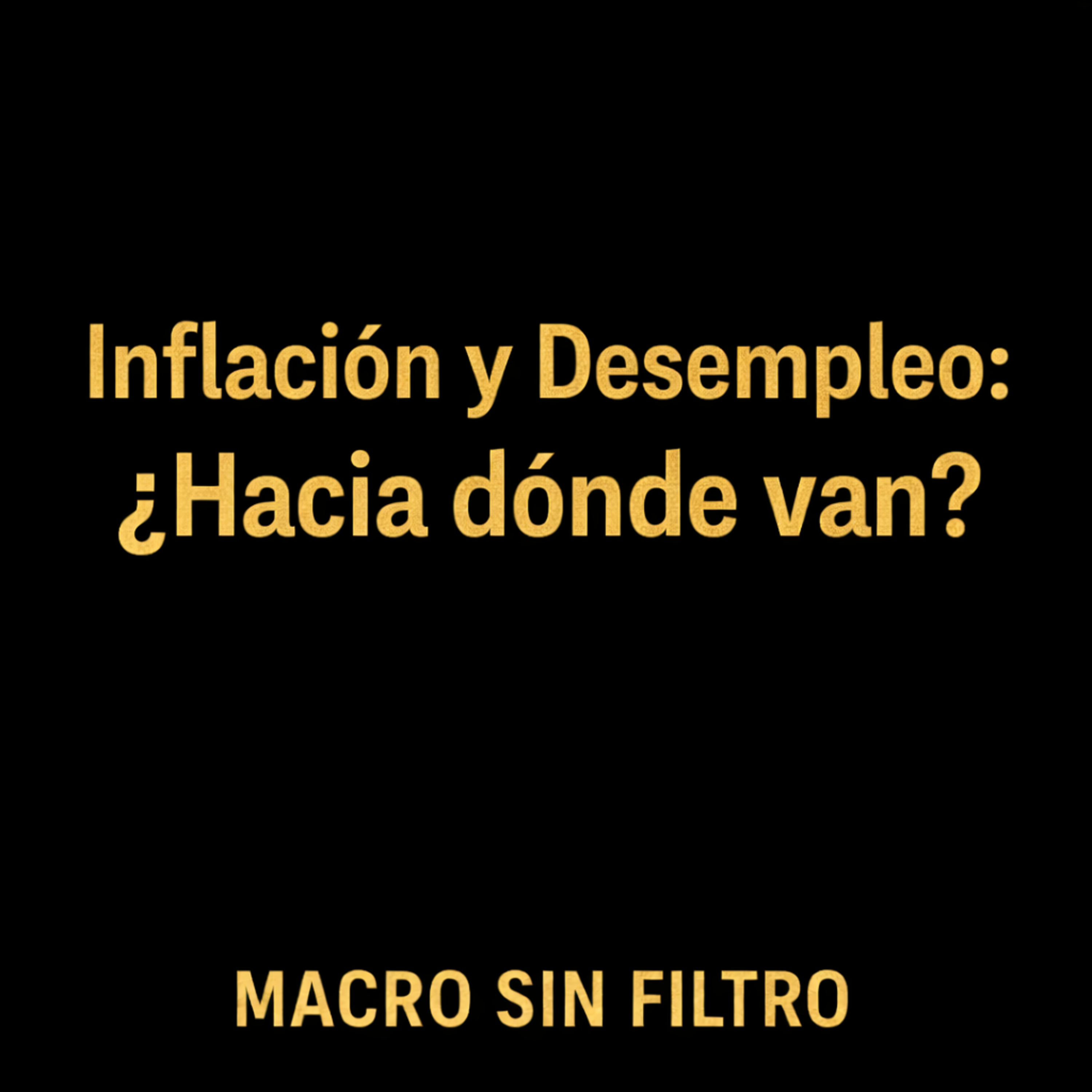 Inflación y Desempleo: La Relación que Define el Ciclo. ¿Hacia donde van? episode artwork