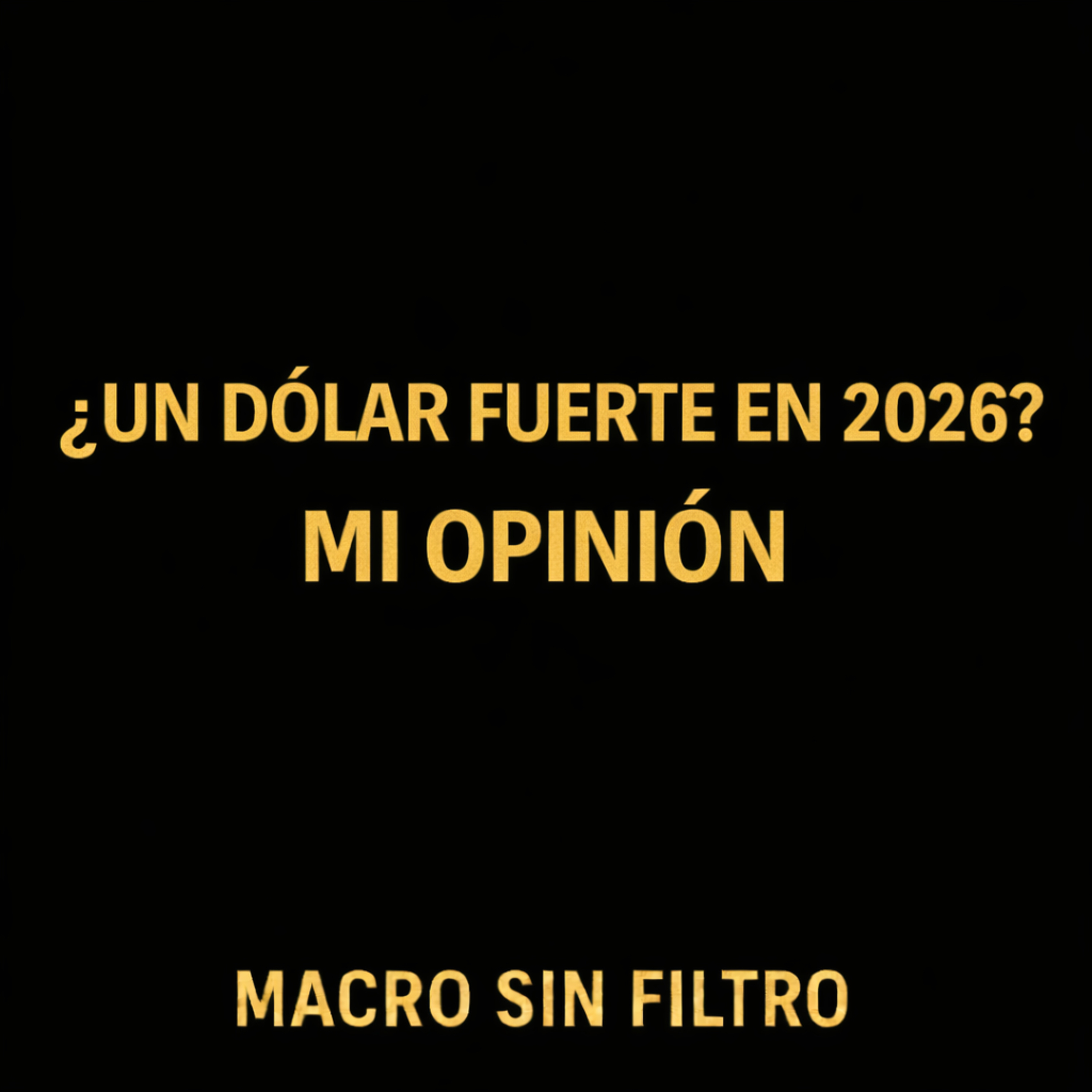 Un Dólar Fuerte en 2026? Mi Opinion episode artwork