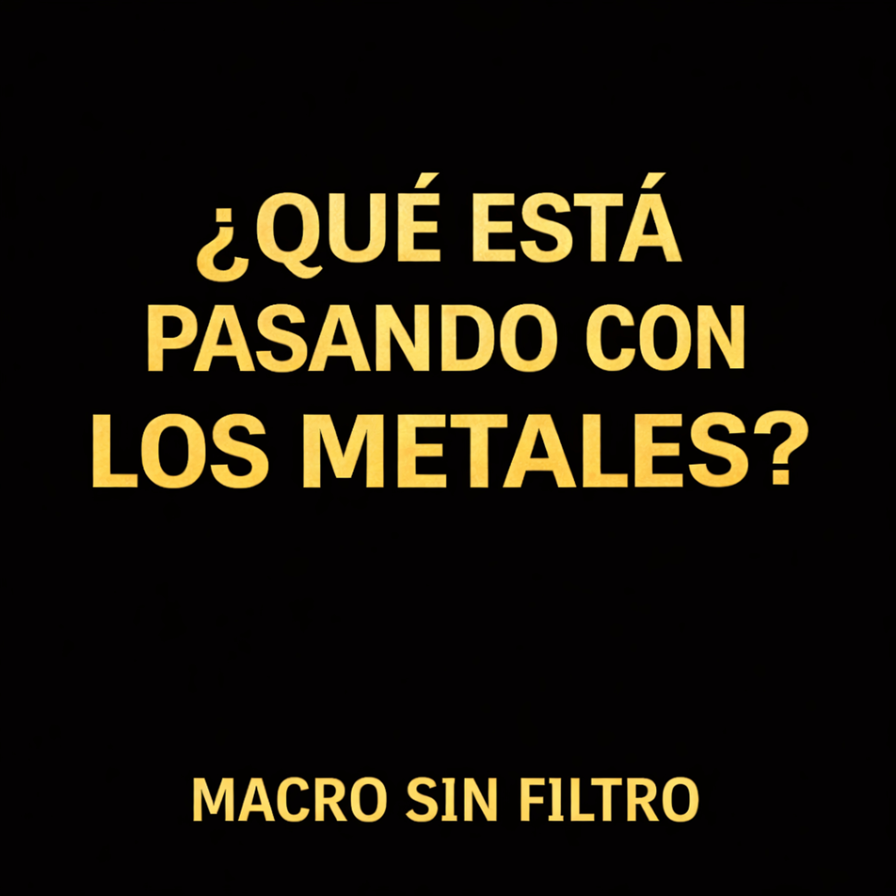 26/12/2025 - ¿Que esta pasando con los Metales? Oro & Plata. episode artwork