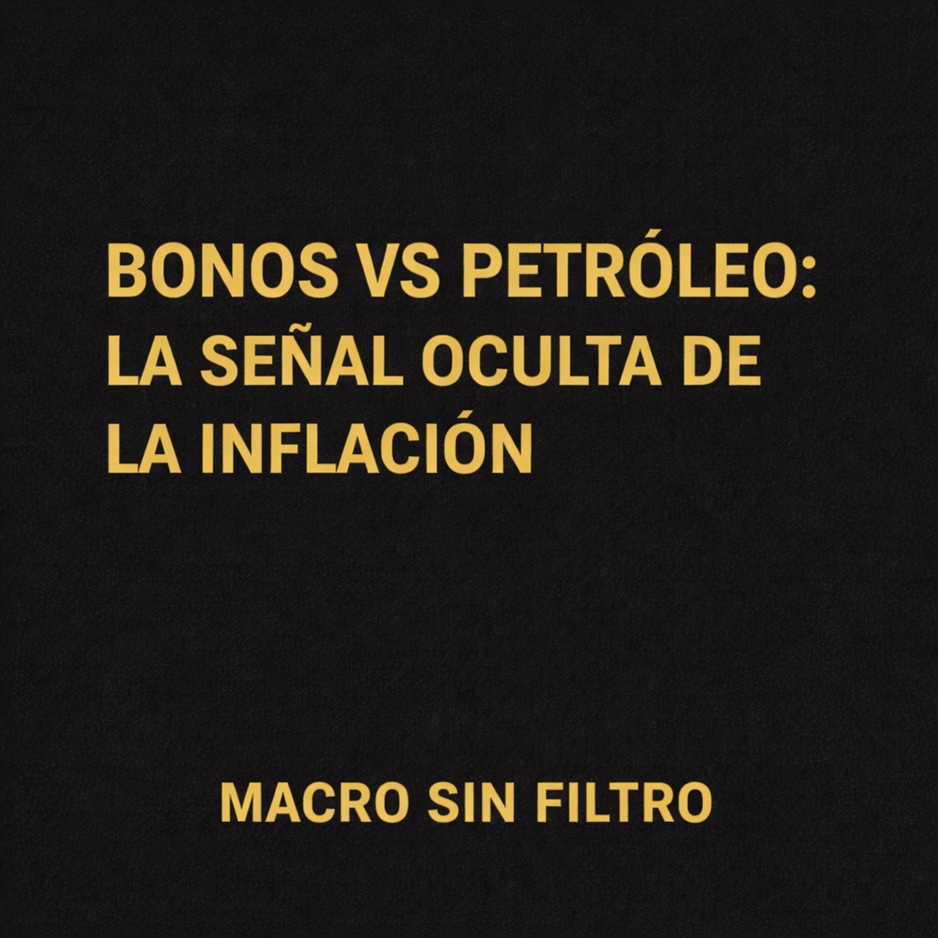 Bonos vs Petróleo: La Señal Oculta de la Inflación episode artwork