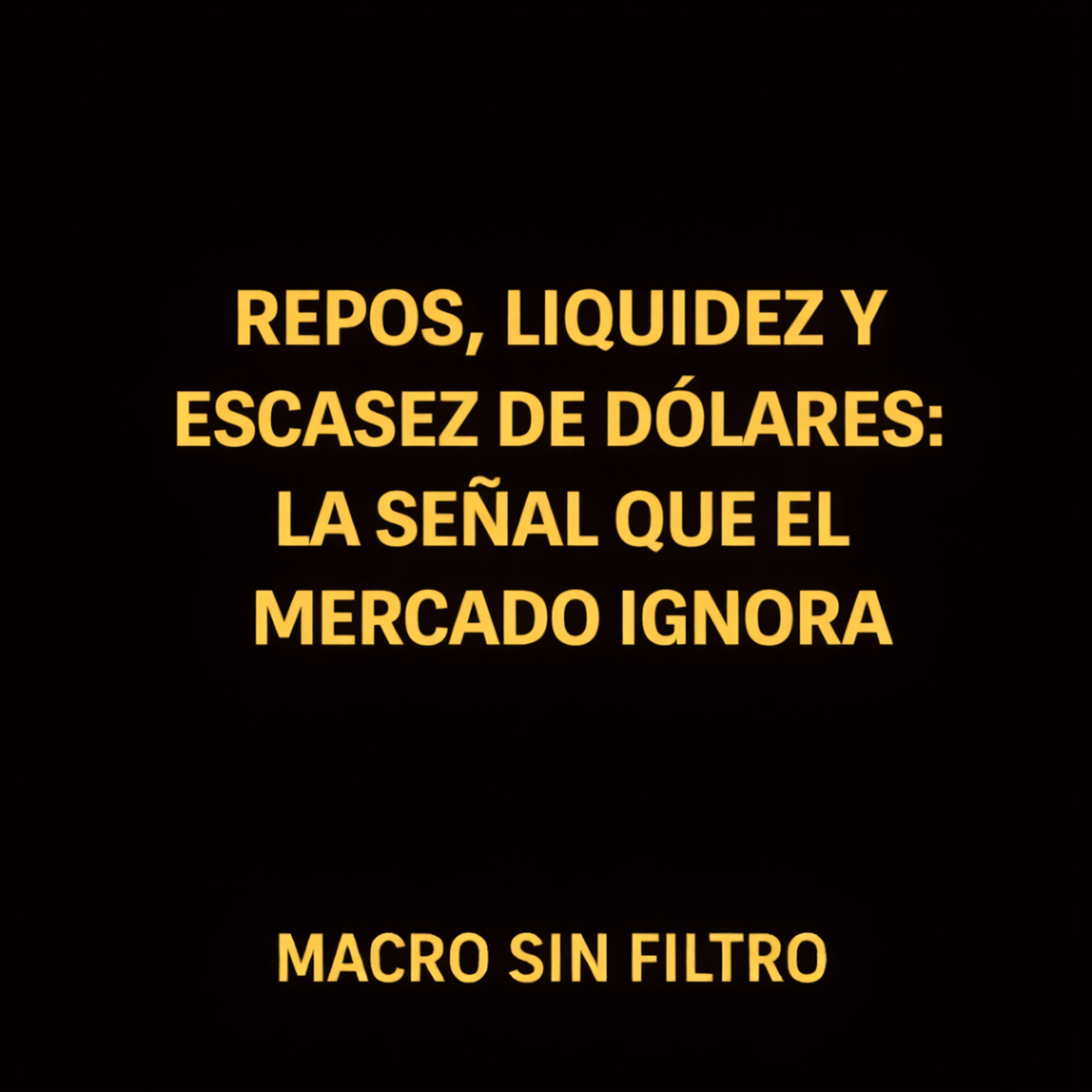 Repos, Liquidez y Escasez de Dólares: La Señal que el Mercado Ignora episode artwork