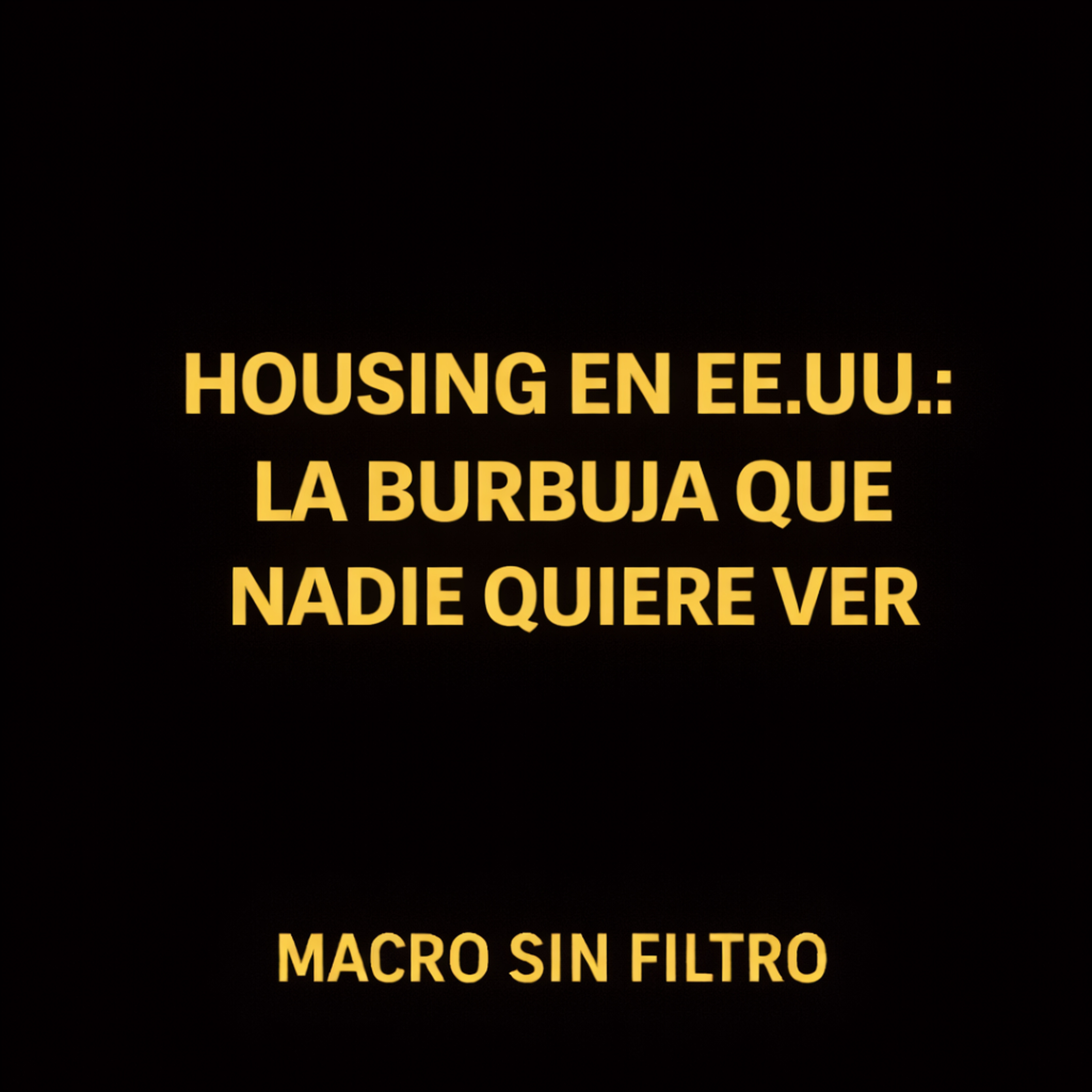 Housing en EE.UU.: La Burbuja que Nadie Quiere Ver episode artwork