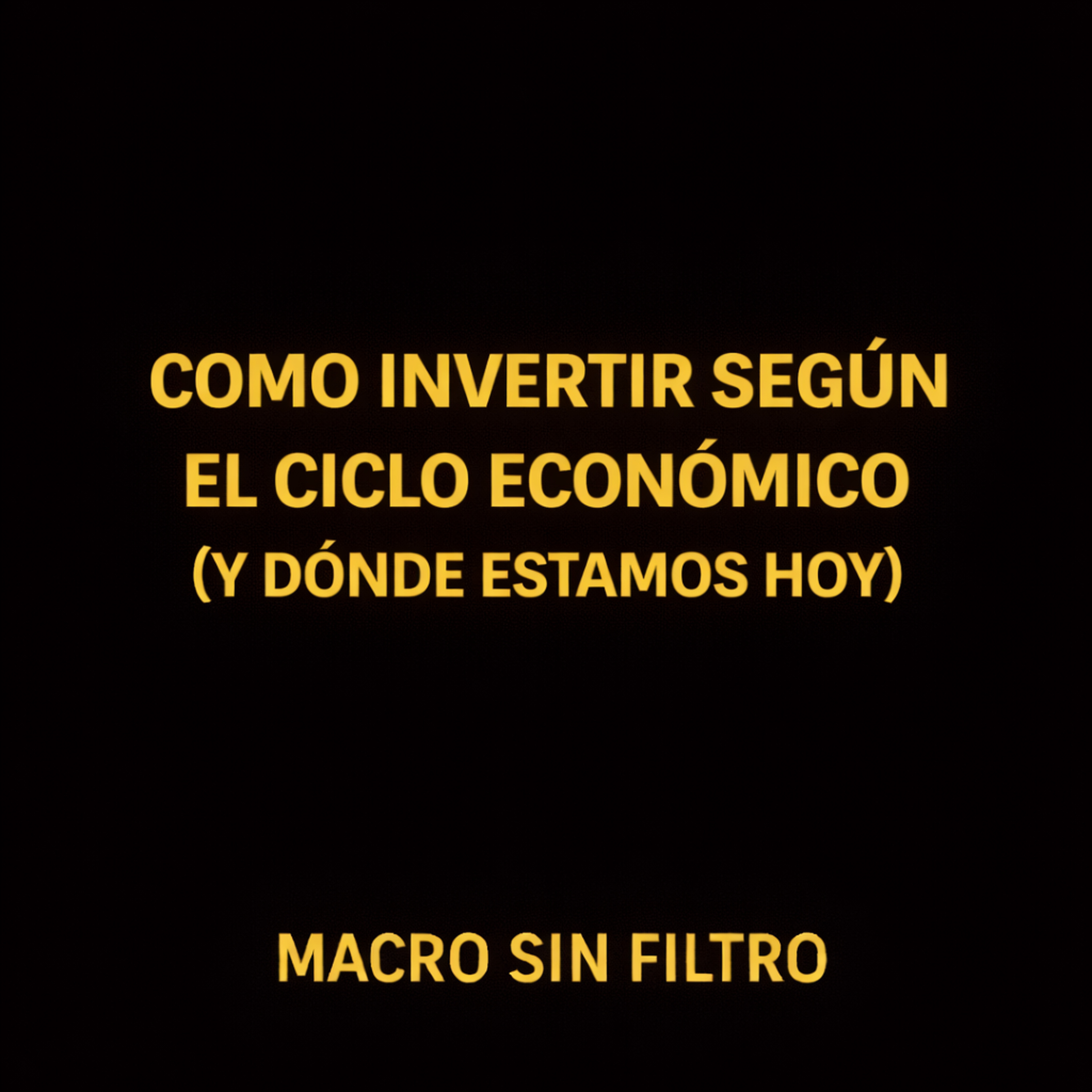 Cómo Invertir Según el Ciclo Económico (Y Dónde Estamos Hoy) episode artwork