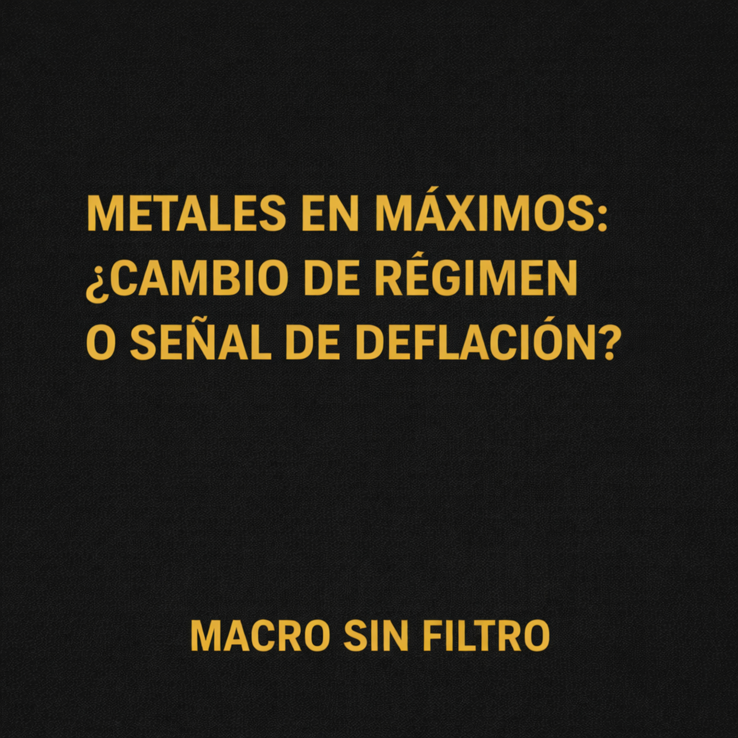 Metales en Máximos: ¿Cambio de Régimen o Señal de Deflación? episode artwork