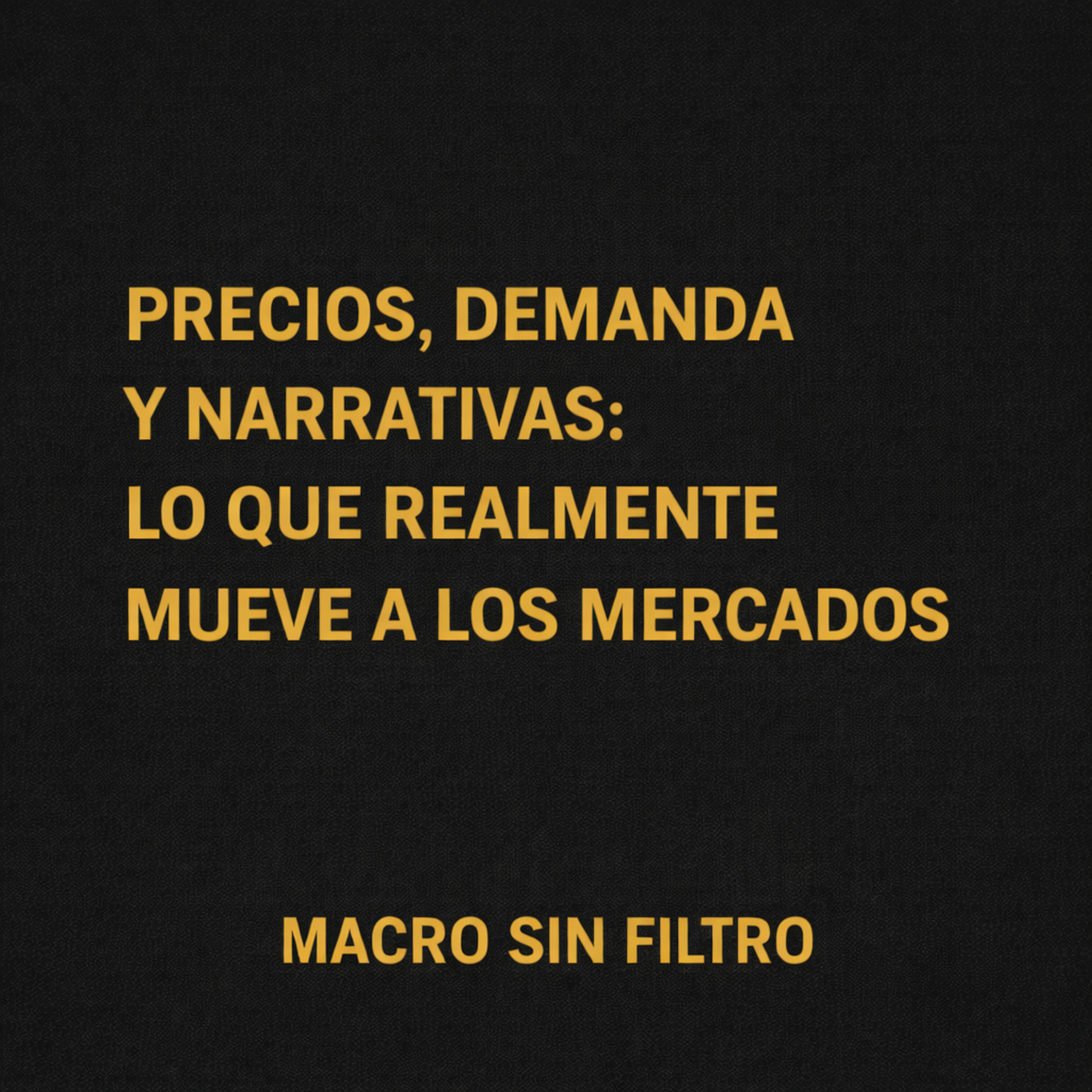 Precios, Demanda y Narrativas: Lo que Realmente Mueve a los Mercados episode artwork