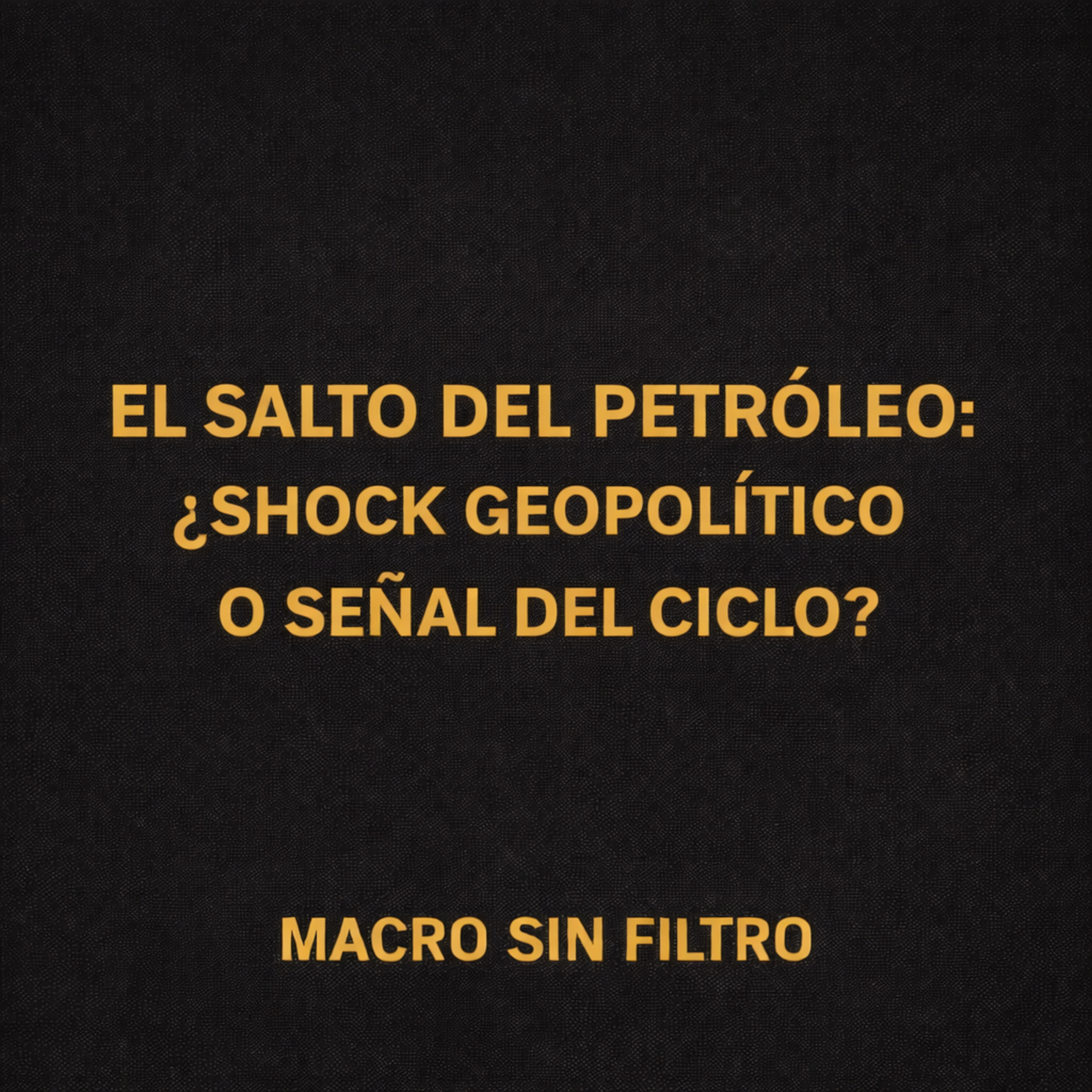 El Salto del Petróleo: ¿Shock Geopolítico o Señal del Ciclo? episode artwork
