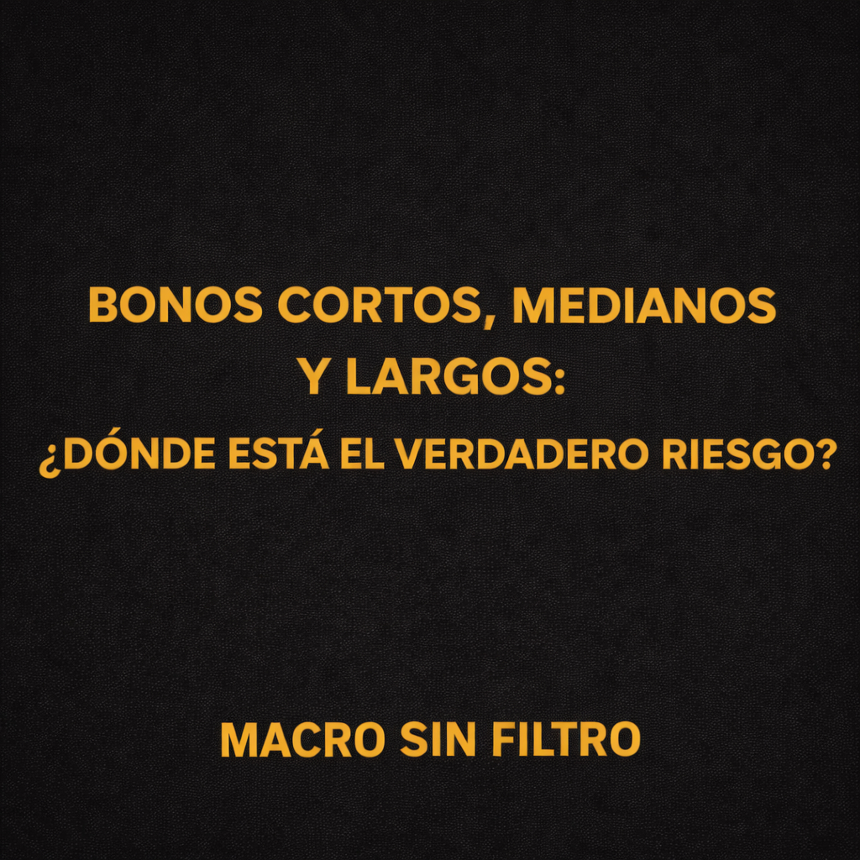 Bonos Cortos, Medianos y Largos: ¿Dónde Está el Verdadero Riesgo? episode artwork